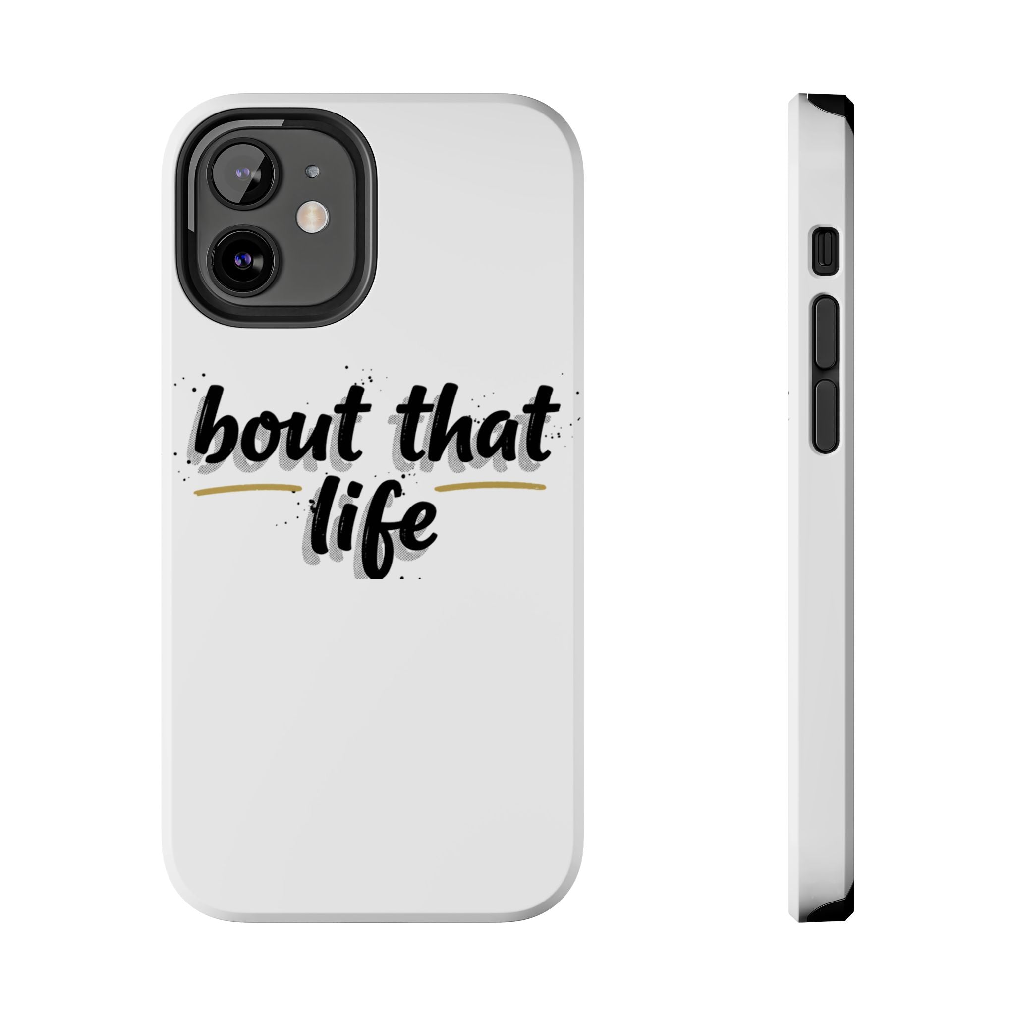 Phone Case — “bout that life” Minimal Protective Tough Case