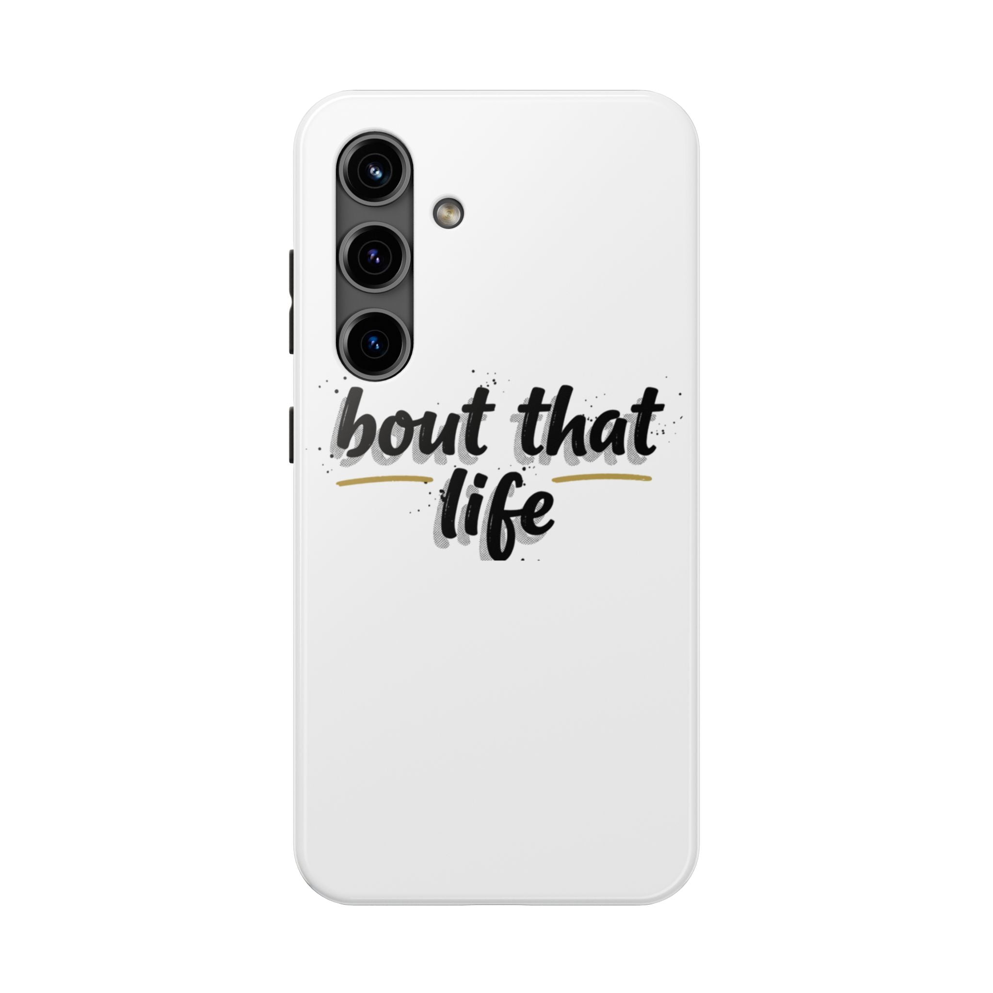 Phone Case — “bout that life” Minimal Protective Tough Case