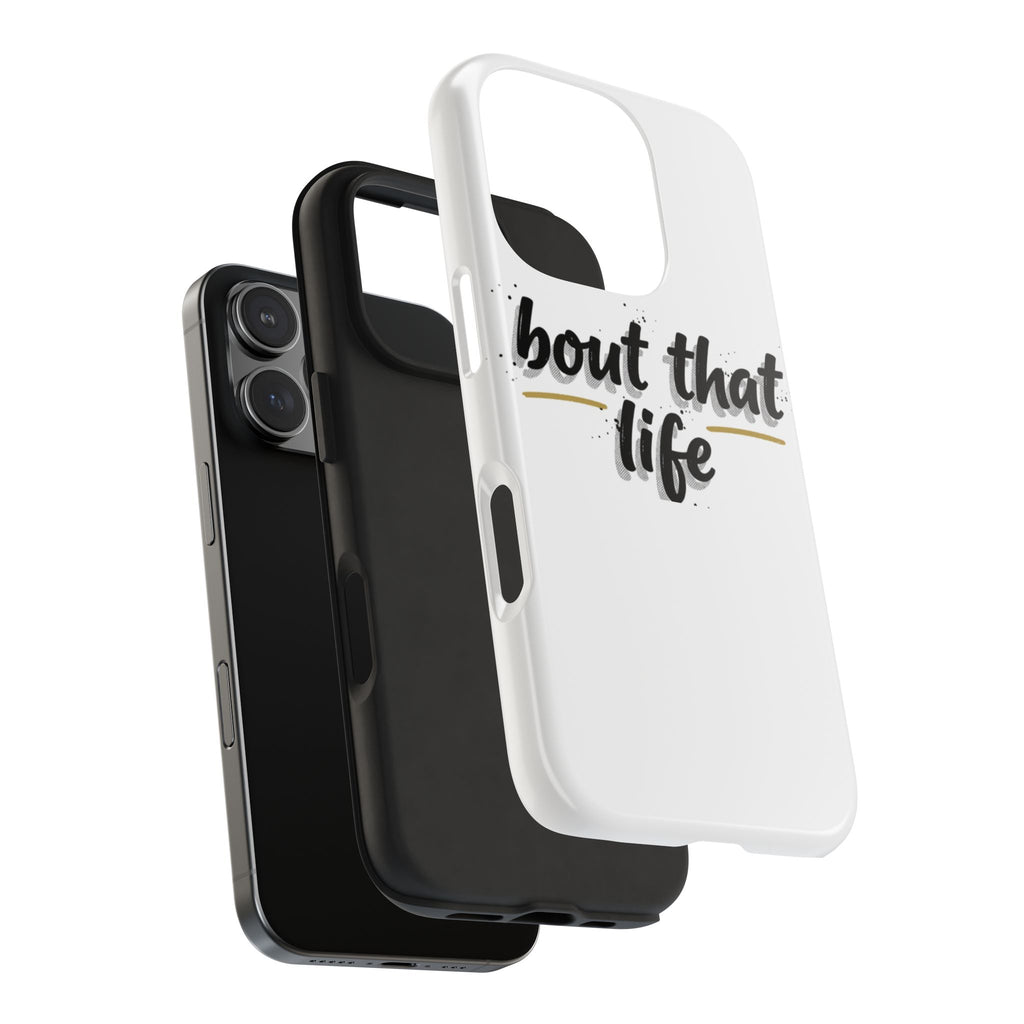 Phone Case — “bout that life” Minimal Protective Tough Case