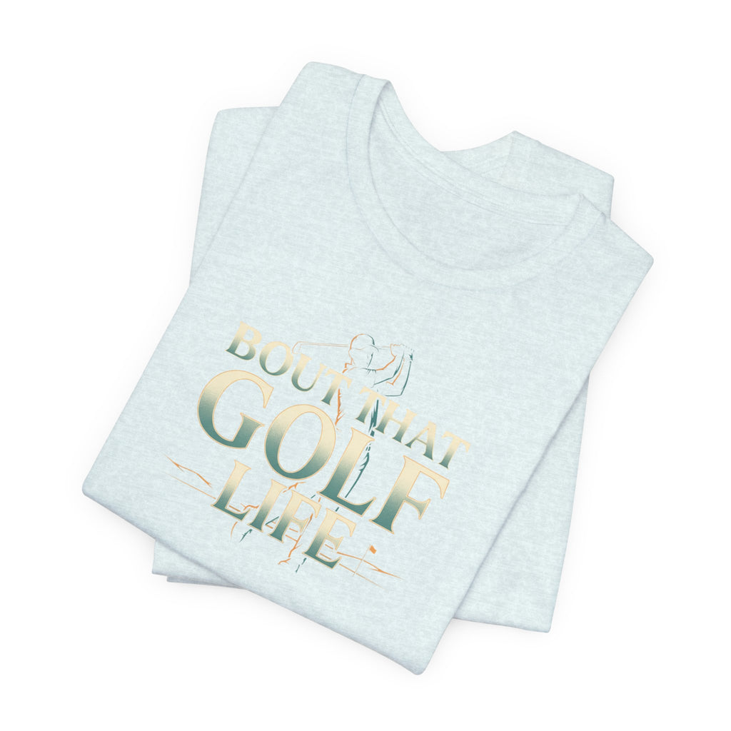 Golf Life T‑Shirt – 'Born and Made Golf Life' Casual Tee