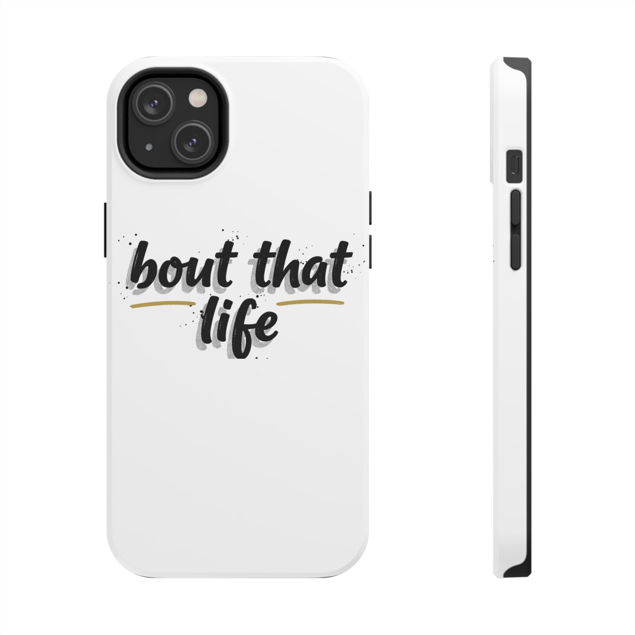 Phone Case — “bout that life” Minimal Protective Tough Case