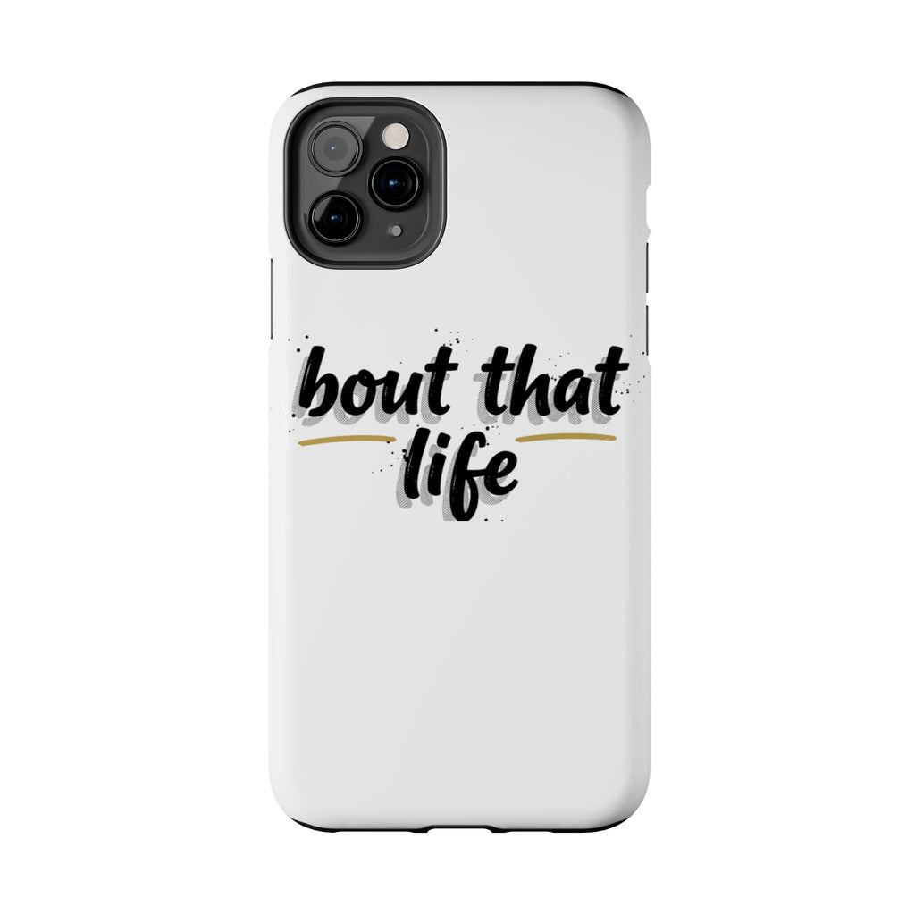 Phone Case — “bout that life” Minimal Protective Tough Case