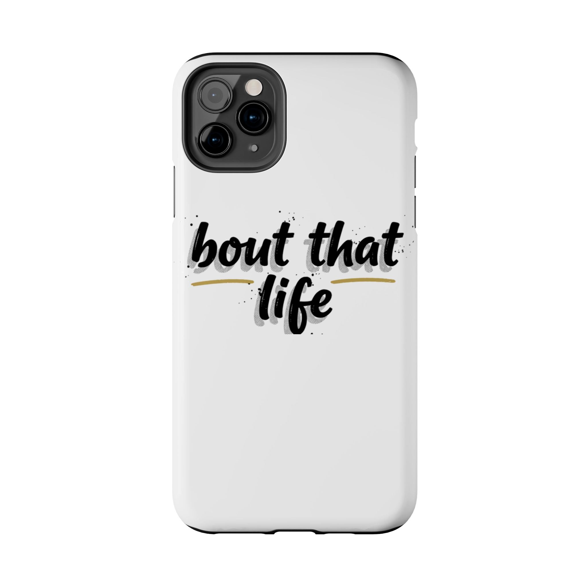 Phone Case — “bout that life” Minimal Protective Tough Case