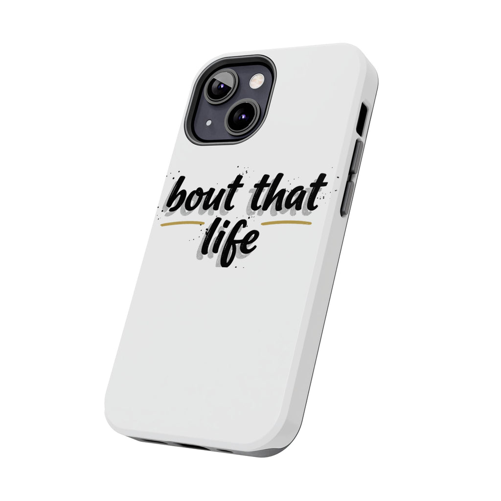 Phone Case — “bout that life” Minimal Protective Tough Case