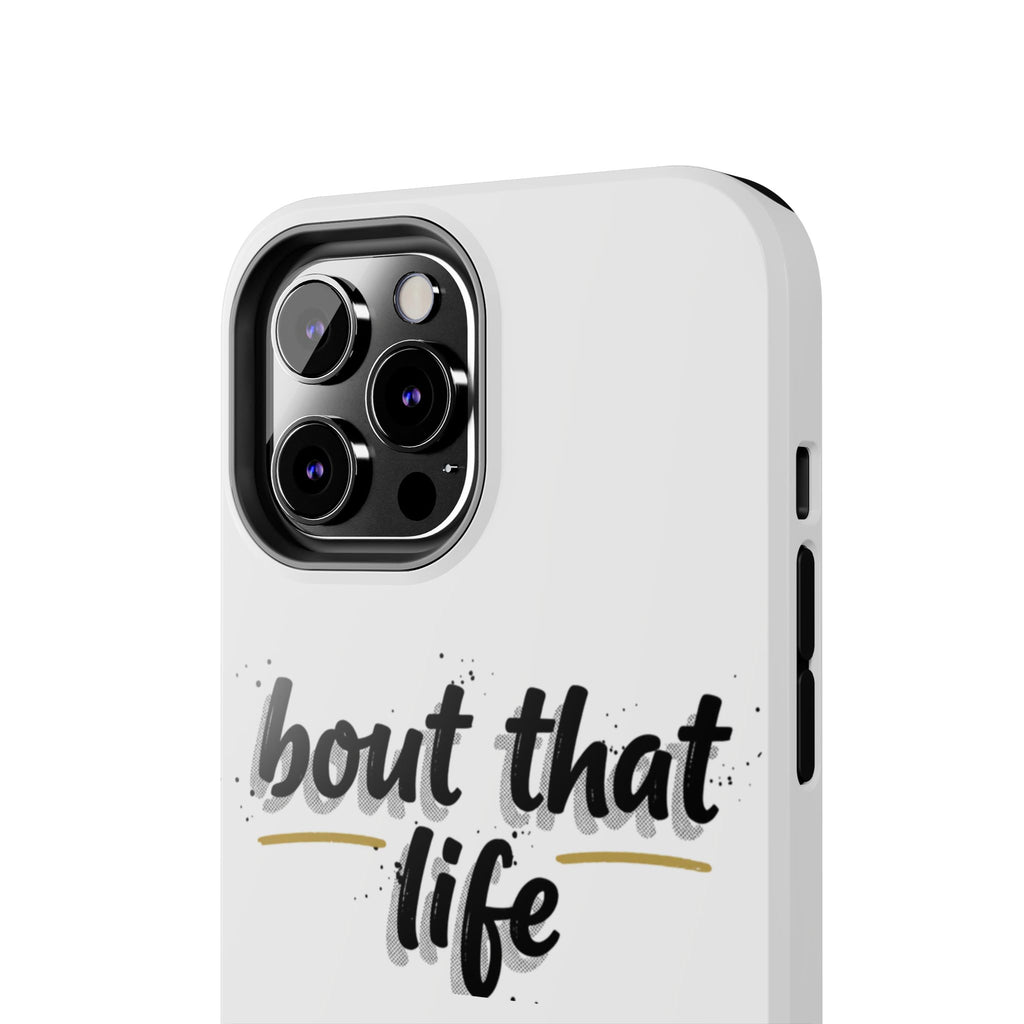 Phone Case — “bout that life” Minimal Protective Tough Case