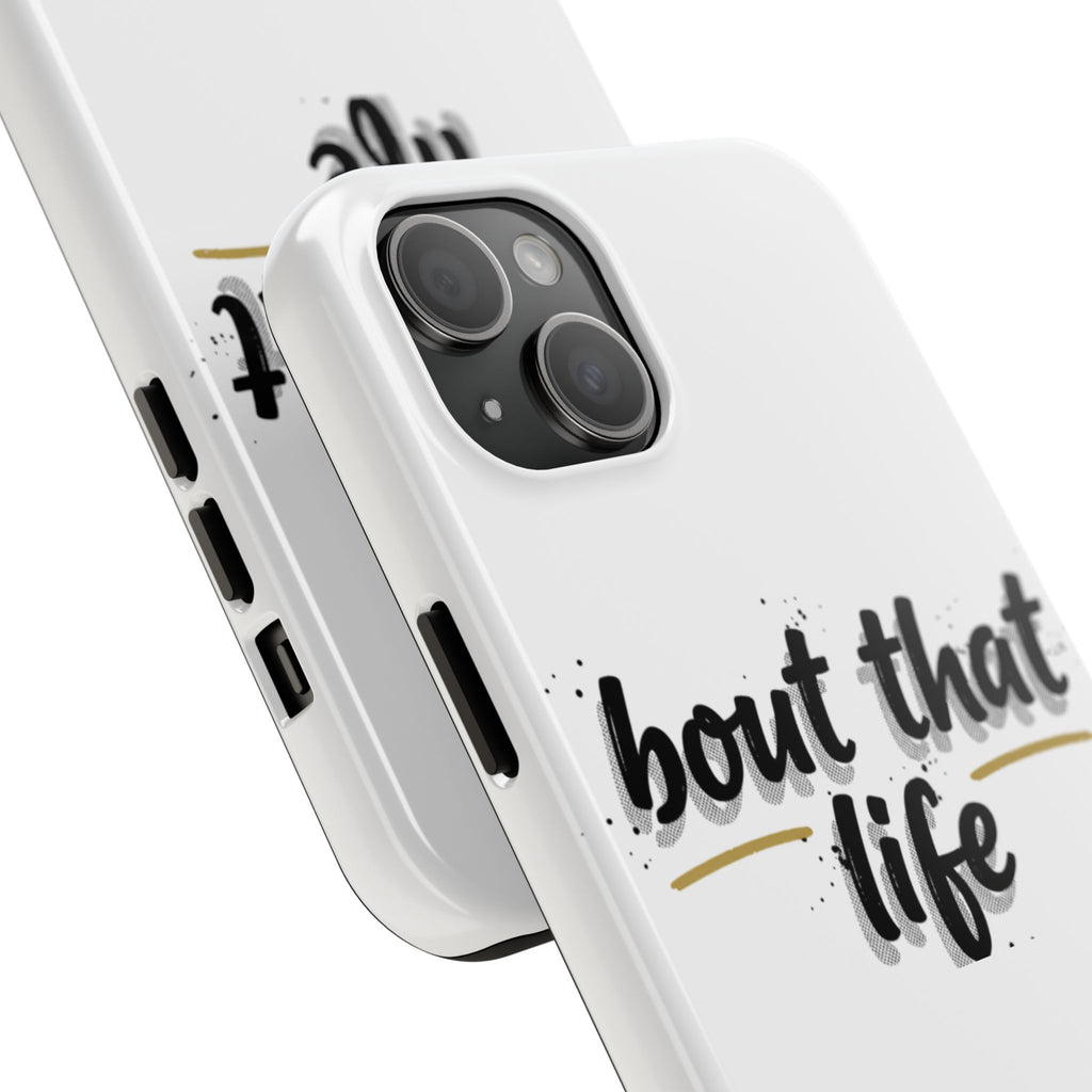 Phone Case — “bout that life” Minimal Protective Tough Case