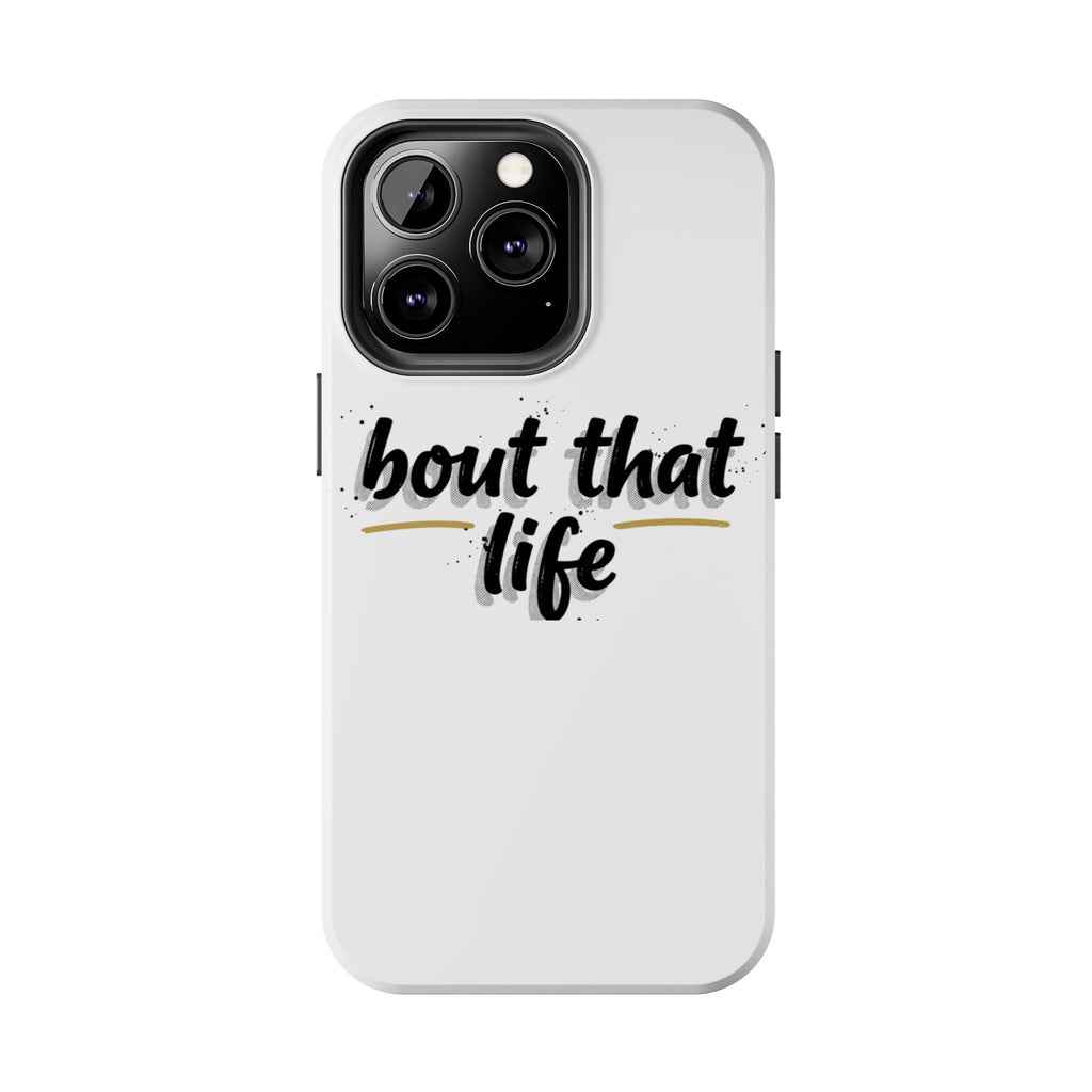 Phone Case — “bout that life” Minimal Protective Tough Case
