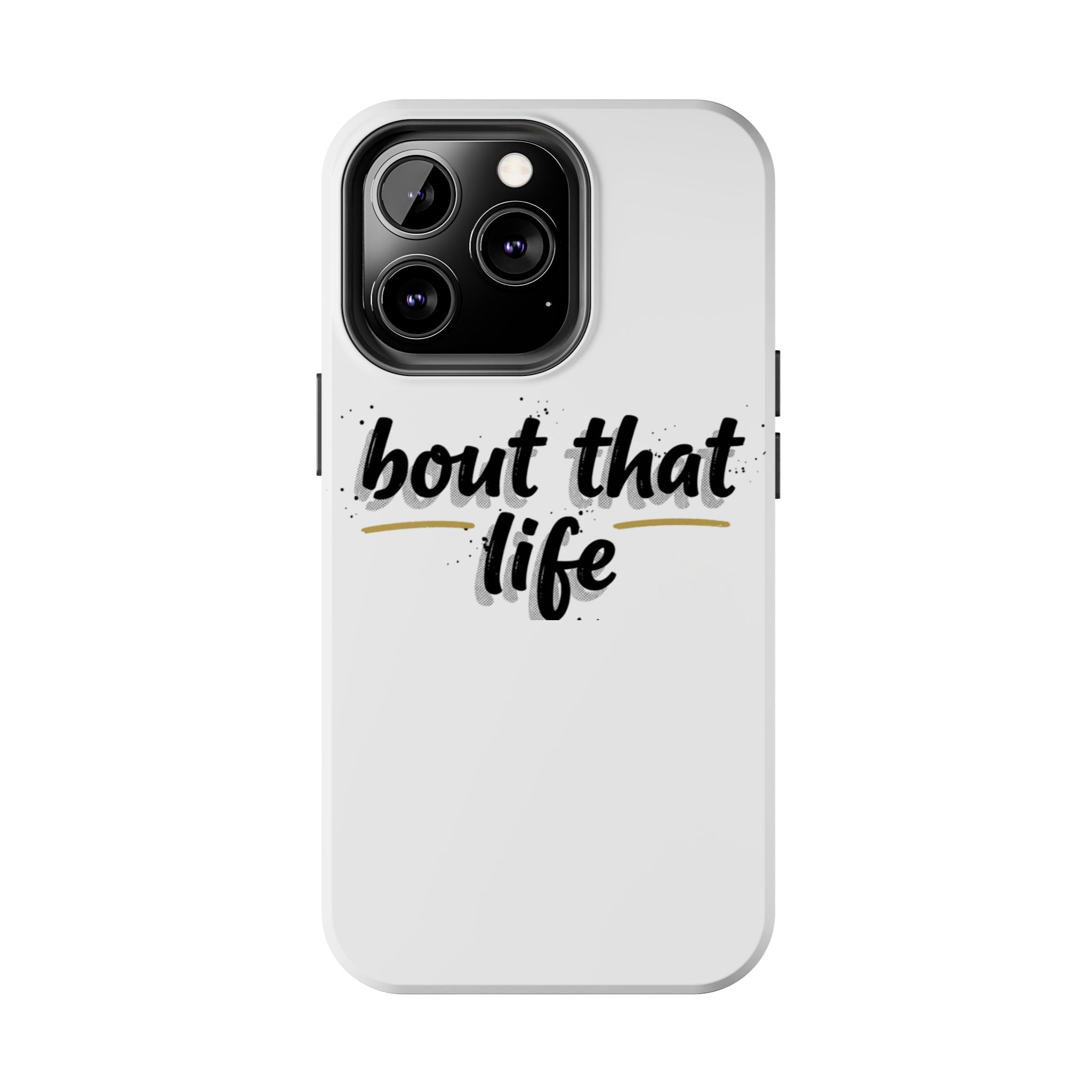 Phone Case — “bout that life” Minimal Protective Tough Case