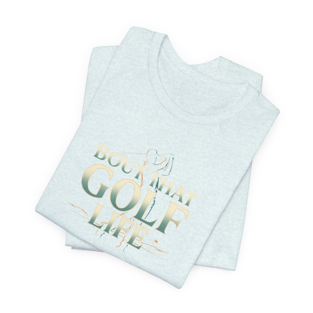 Golf Life T‑Shirt – 'Born and Made Golf Life' Casual Tee