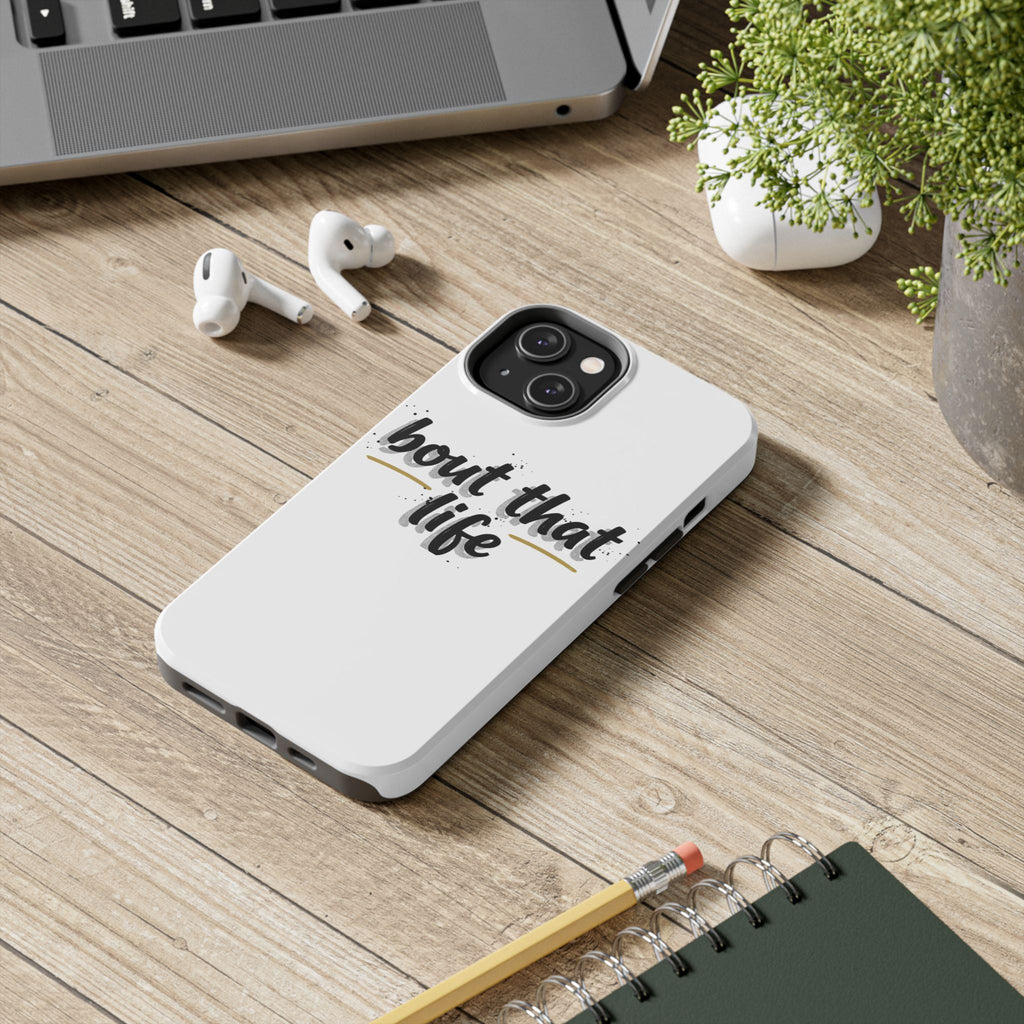 Phone Case — “bout that life” Minimal Protective Tough Case