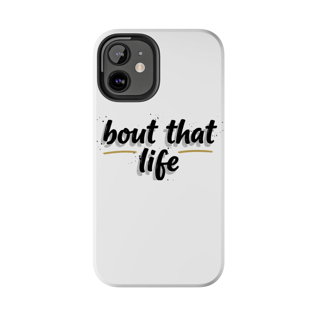 Phone Case — “bout that life” Minimal Protective Tough Case