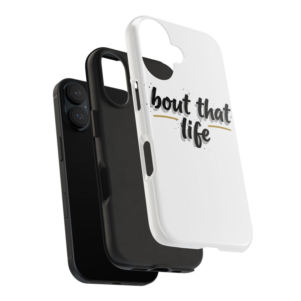 Phone Case — “bout that life” Minimal Protective Tough Case