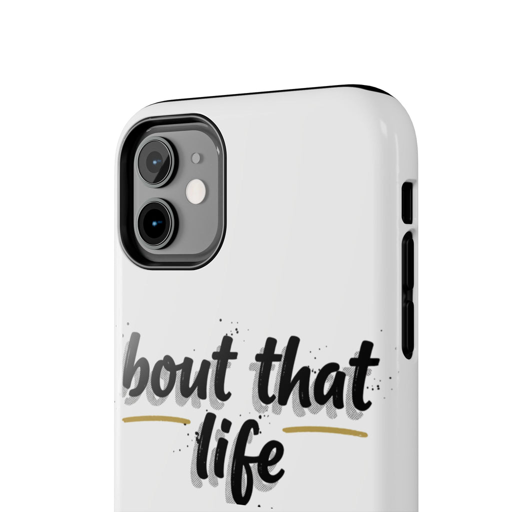 Phone Case — “bout that life” Minimal Protective Tough Case