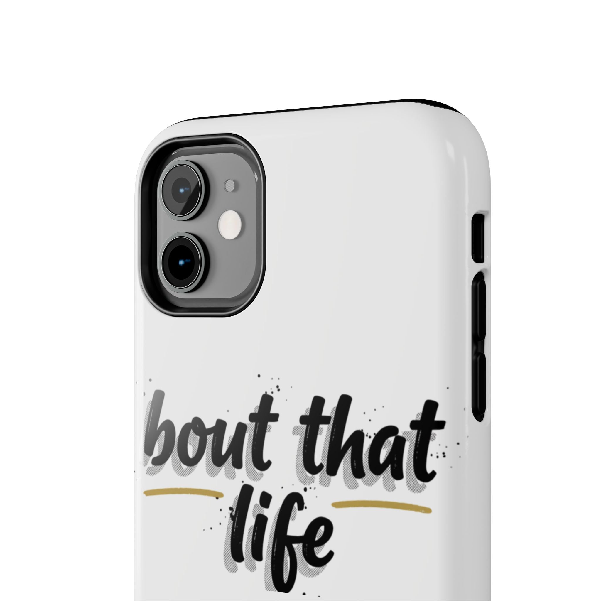 Phone Case — “bout that life” Minimal Protective Tough Case