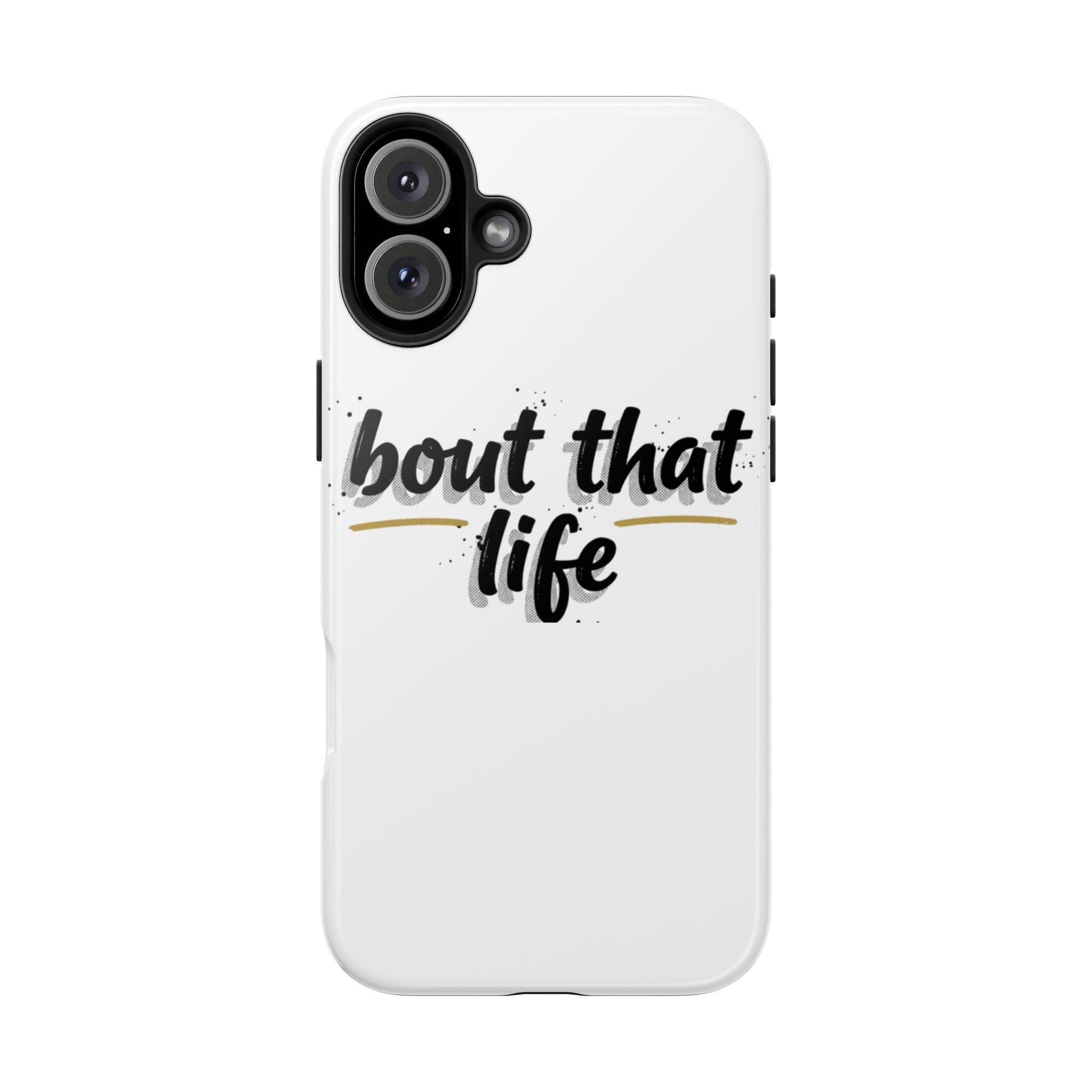 Phone Case — “bout that life” Minimal Protective Tough Case