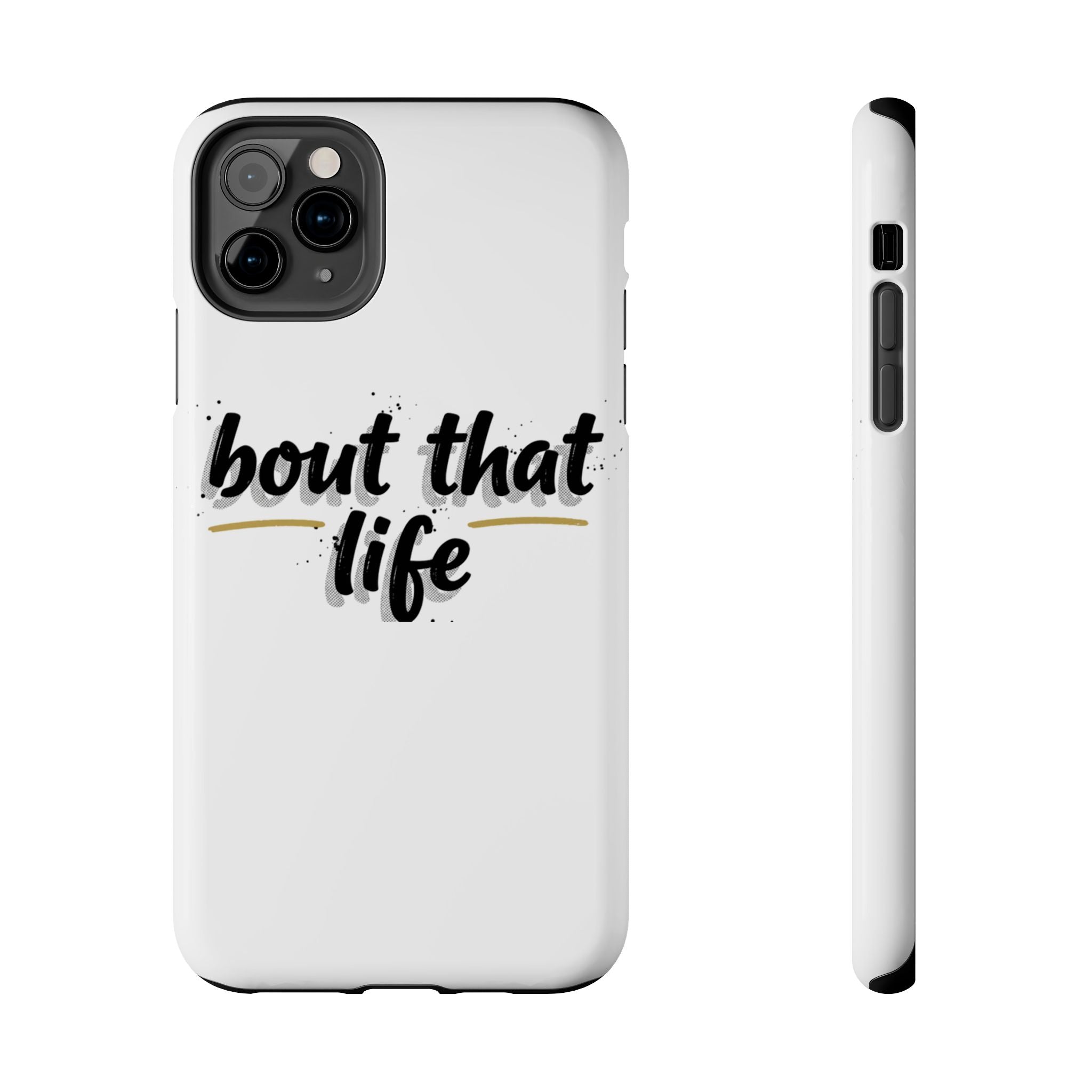 Phone Case — “bout that life” Minimal Protective Tough Case
