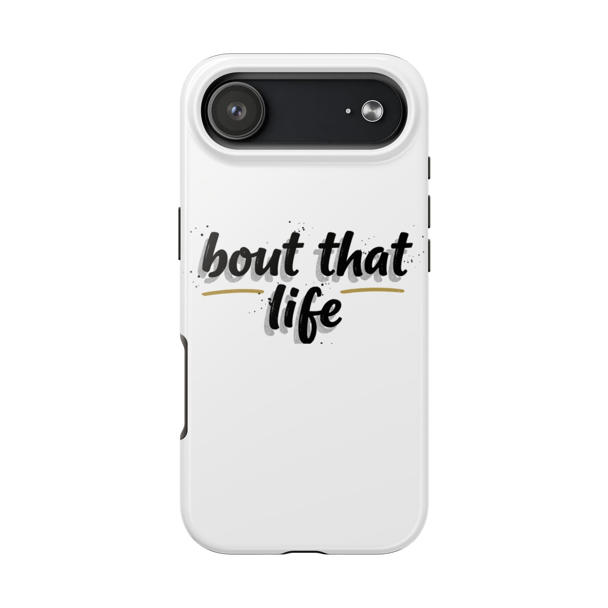 Phone Case — “bout that life” Minimal Protective Tough Case