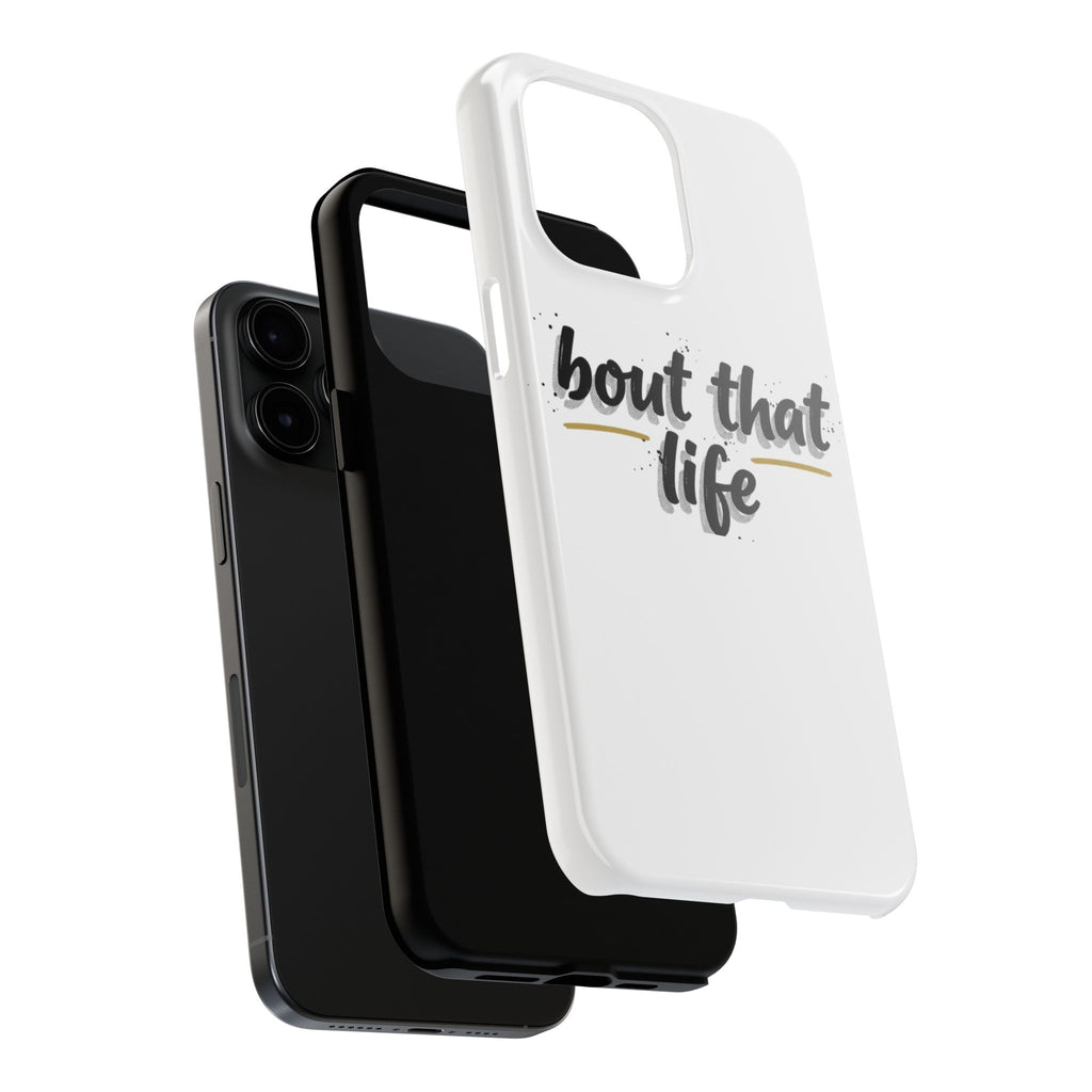 Phone Case — “bout that life” Minimal Protective Tough Case