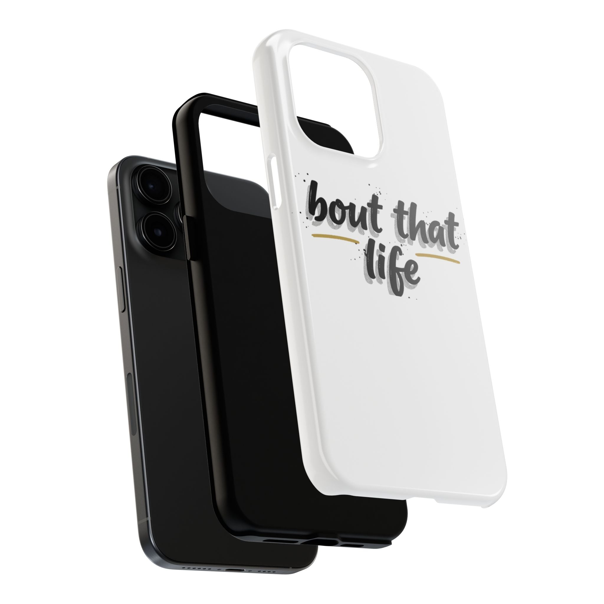 Phone Case — “bout that life” Minimal Protective Tough Case