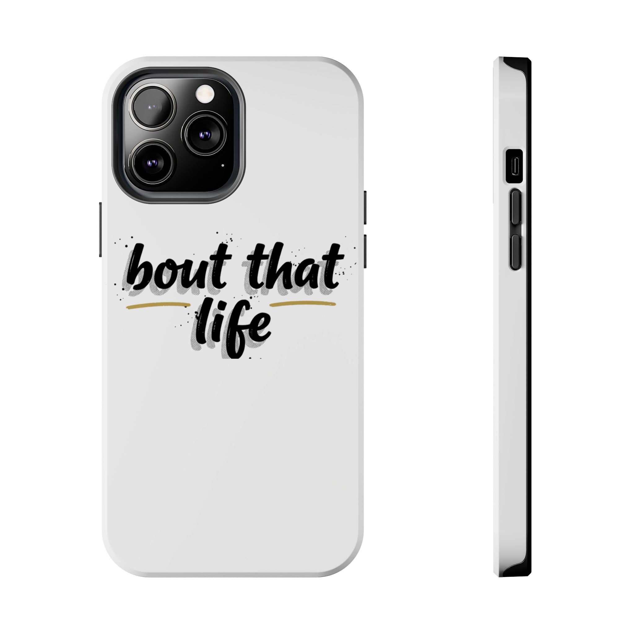Phone Case — “bout that life” Minimal Protective Tough Case