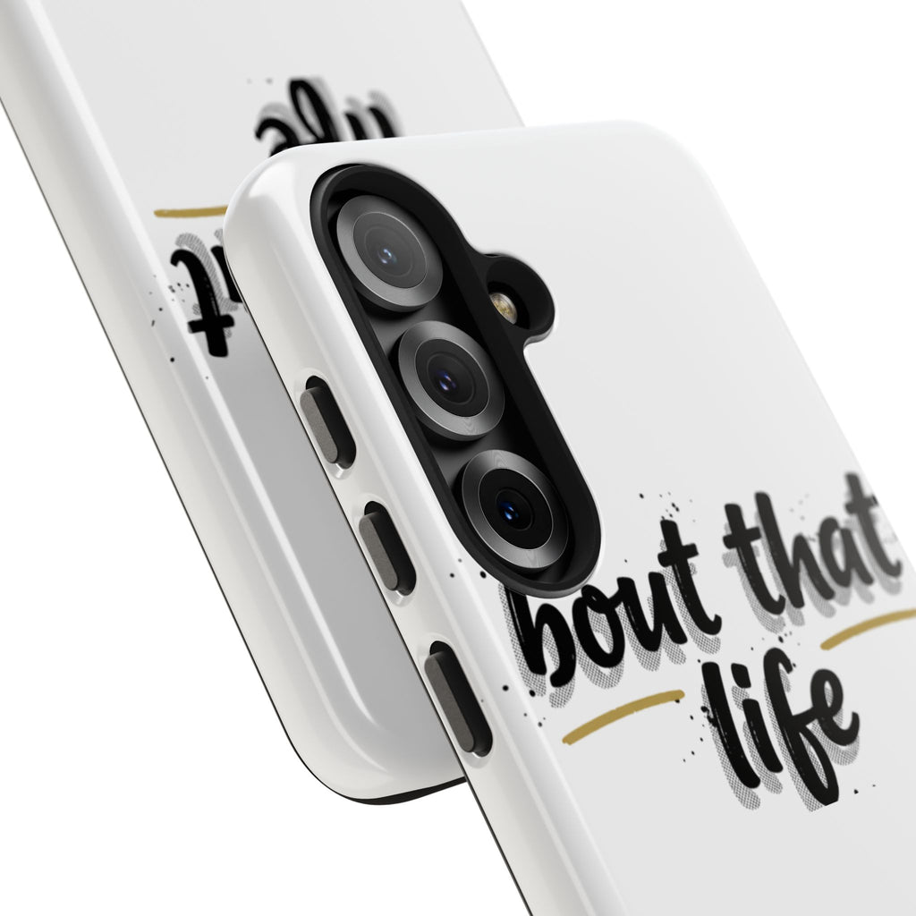 Phone Case — “bout that life” Minimal Protective Tough Case