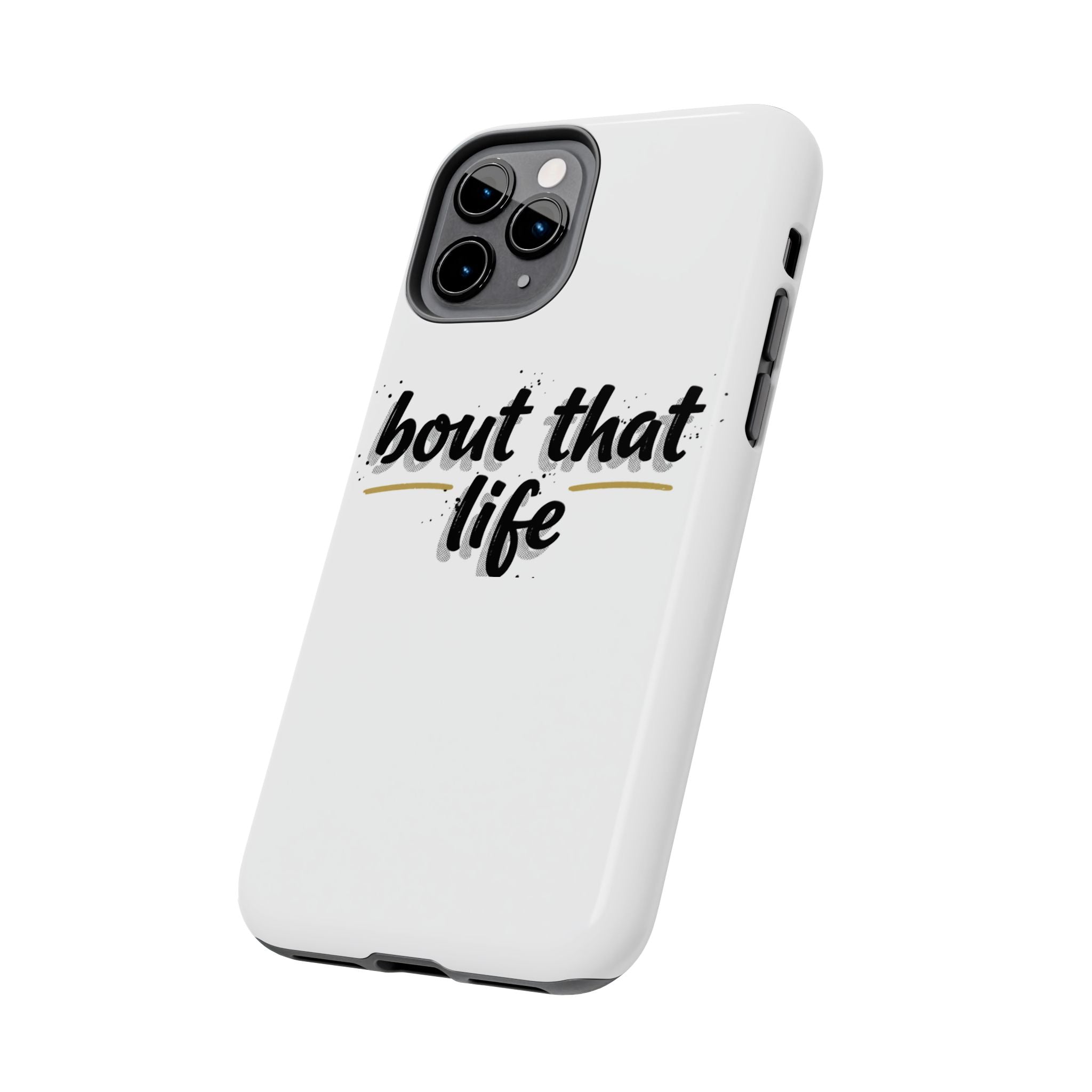 Phone Case — “bout that life” Minimal Protective Tough Case