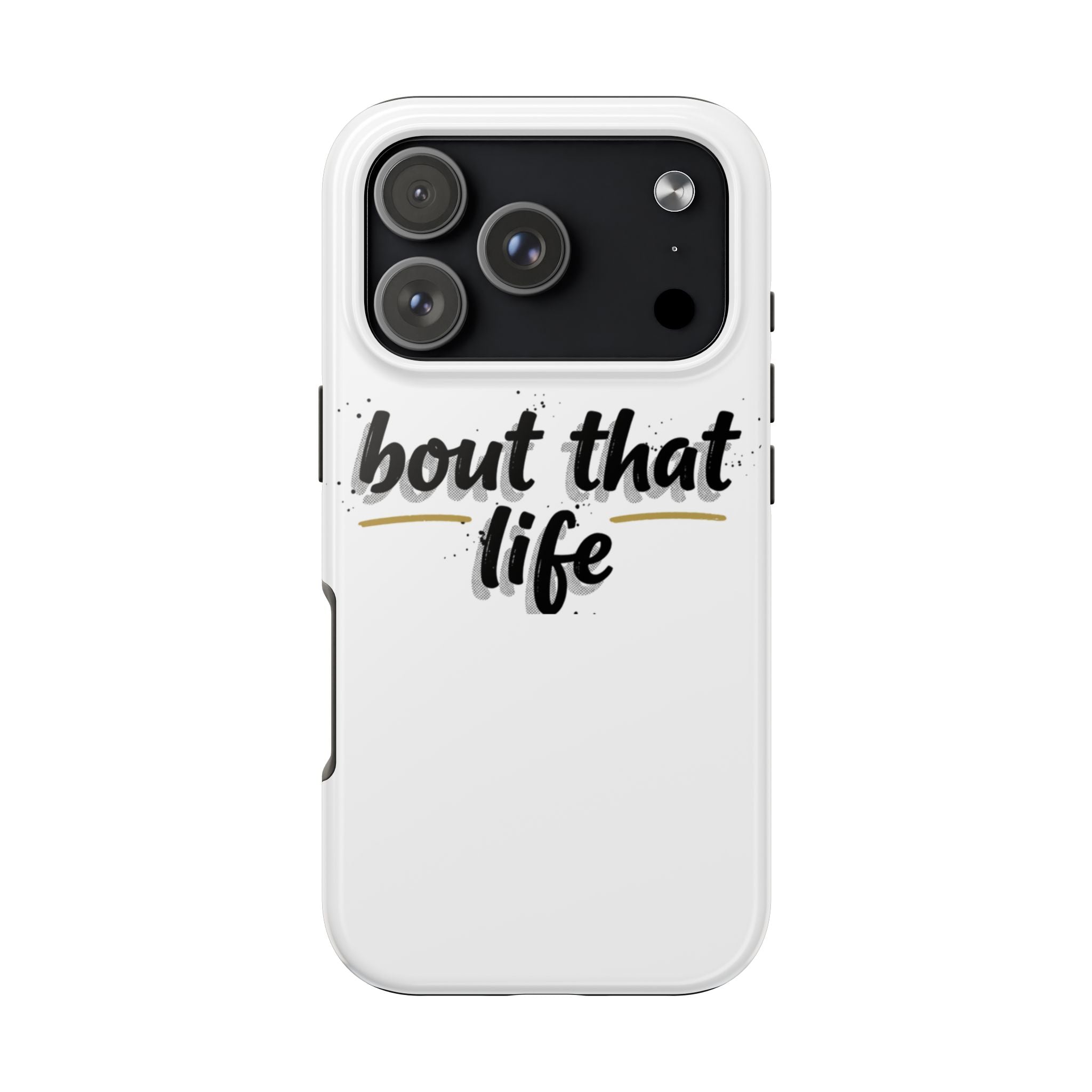 Phone Case — “bout that life” Minimal Protective Tough Case