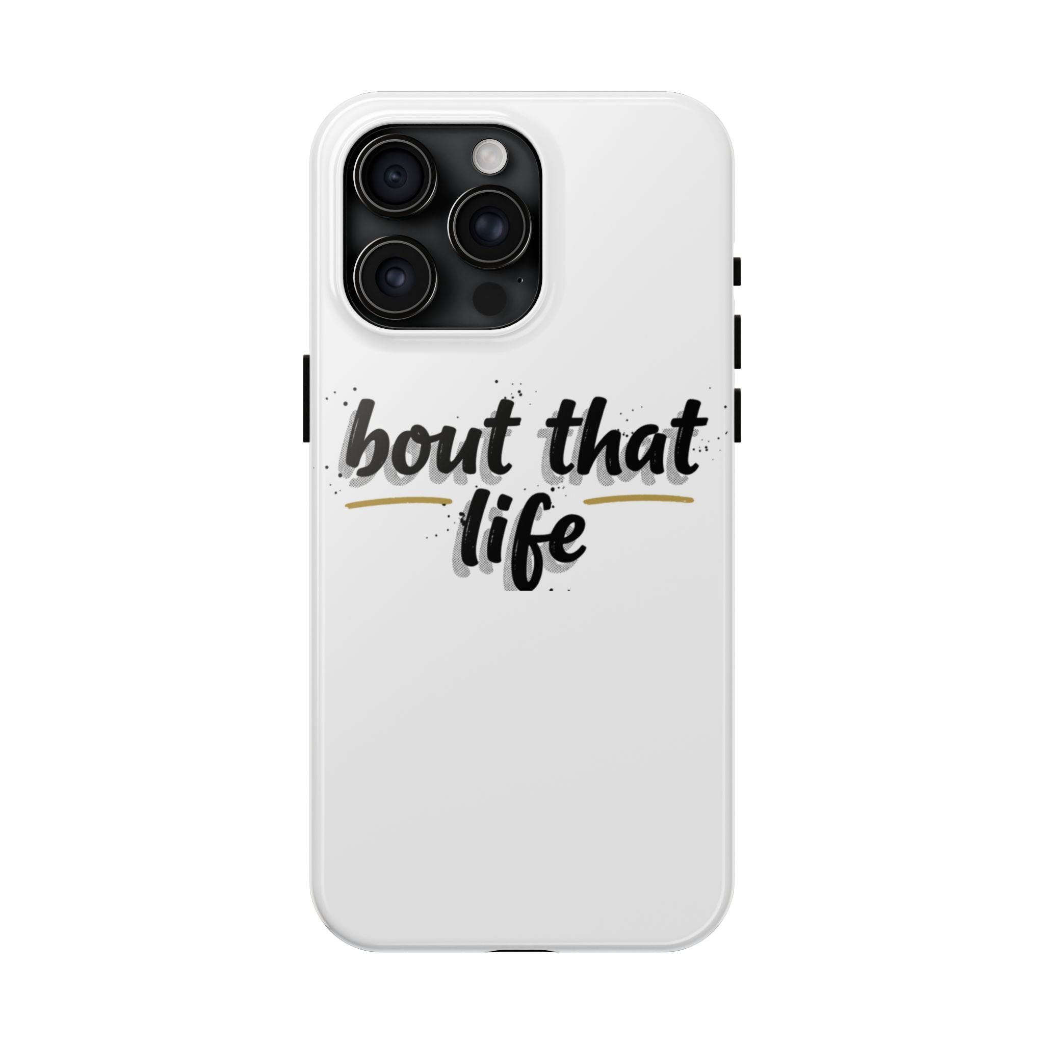 Phone Case — “bout that life” Minimal Protective Tough Case