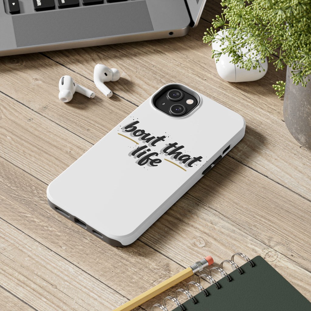 Phone Case — “bout that life” Minimal Protective Tough Case