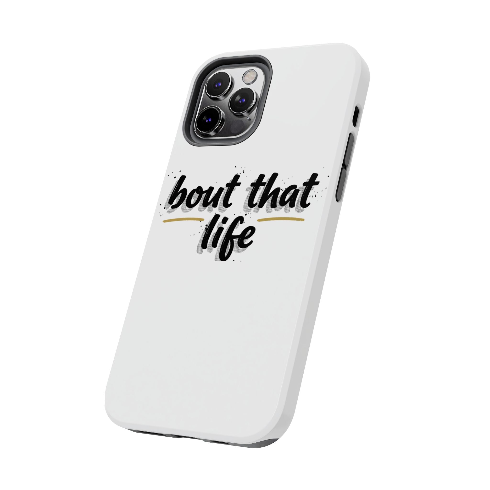 Phone Case — “bout that life” Minimal Protective Tough Case