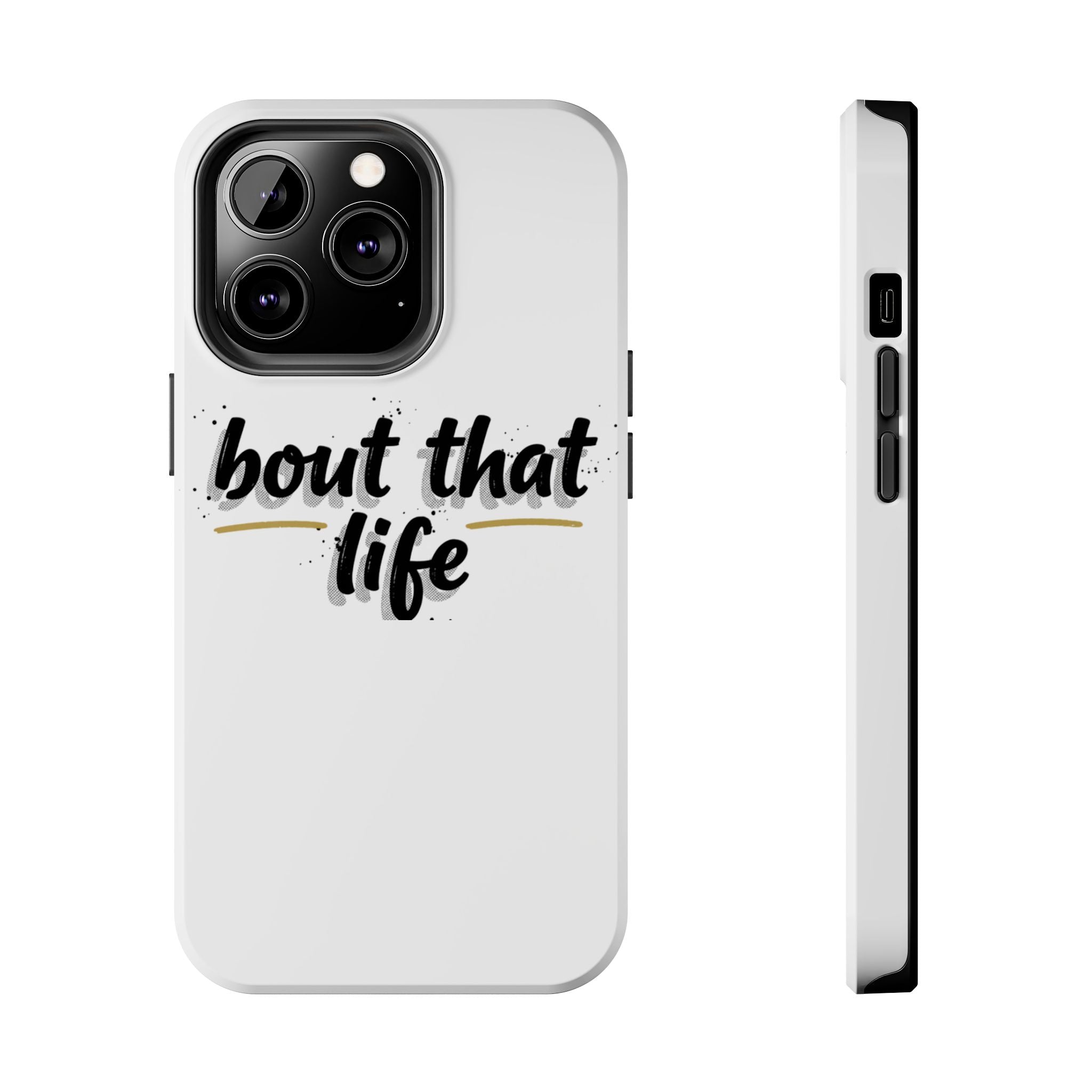 Phone Case — “bout that life” Minimal Protective Tough Case