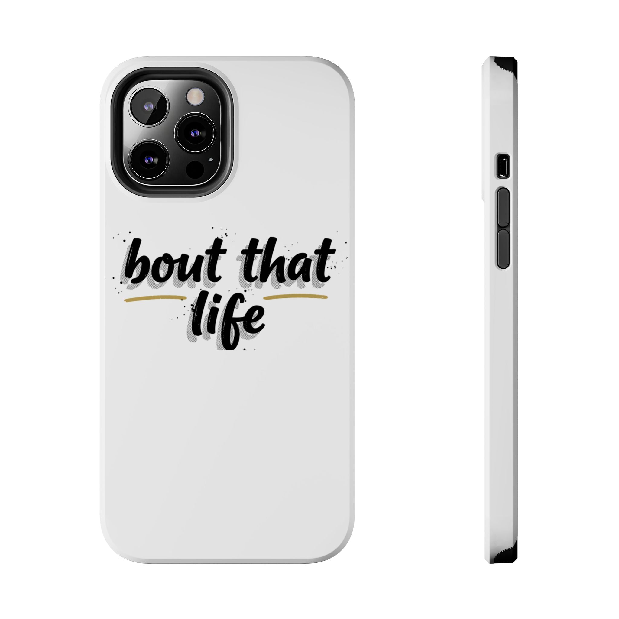 Phone Case — “bout that life” Minimal Protective Tough Case