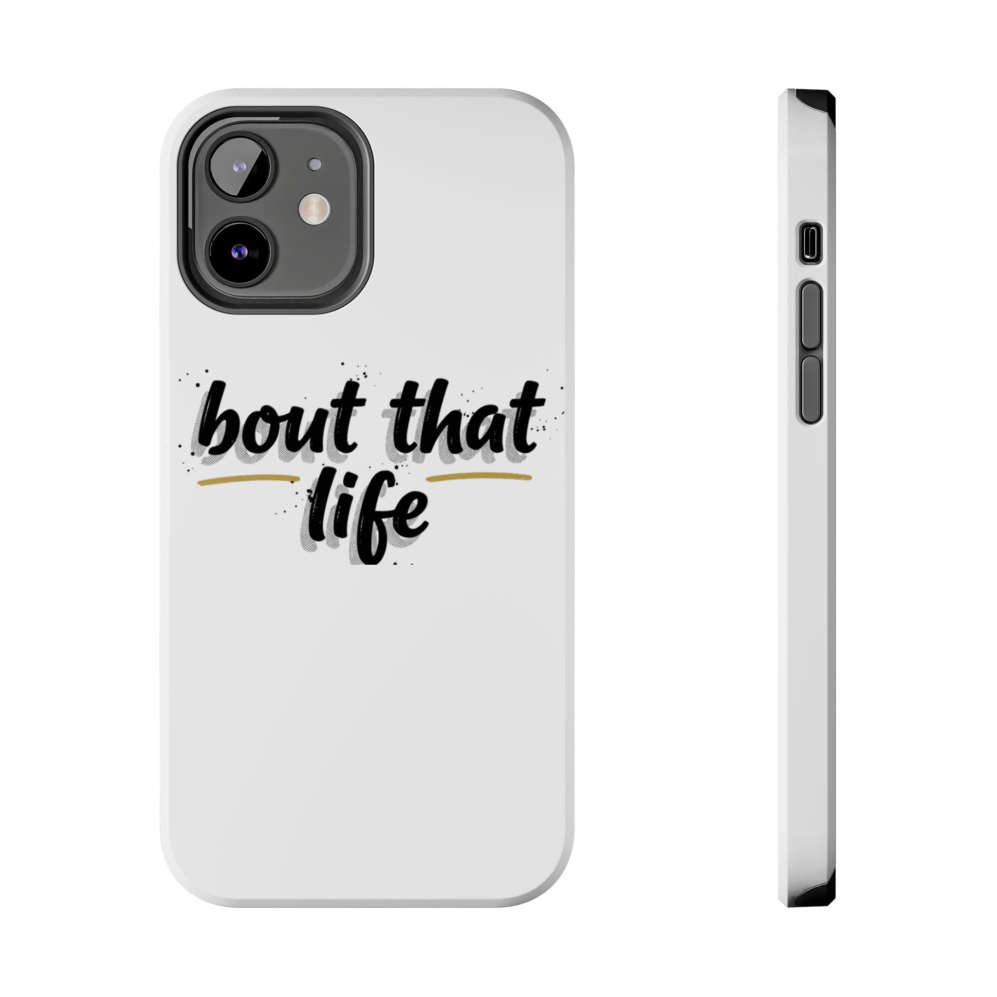 Phone Case — “bout that life” Minimal Protective Tough Case
