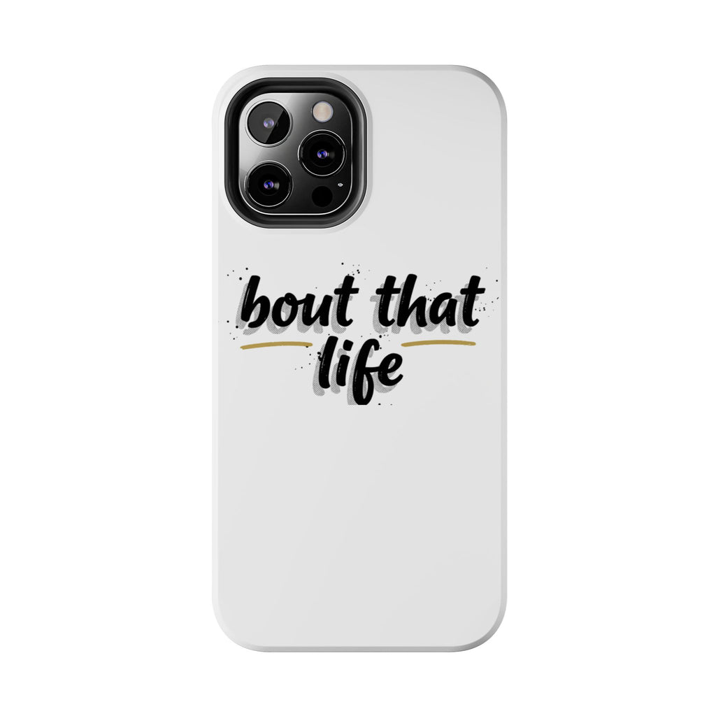 Phone Case — “bout that life” Minimal Protective Tough Case
