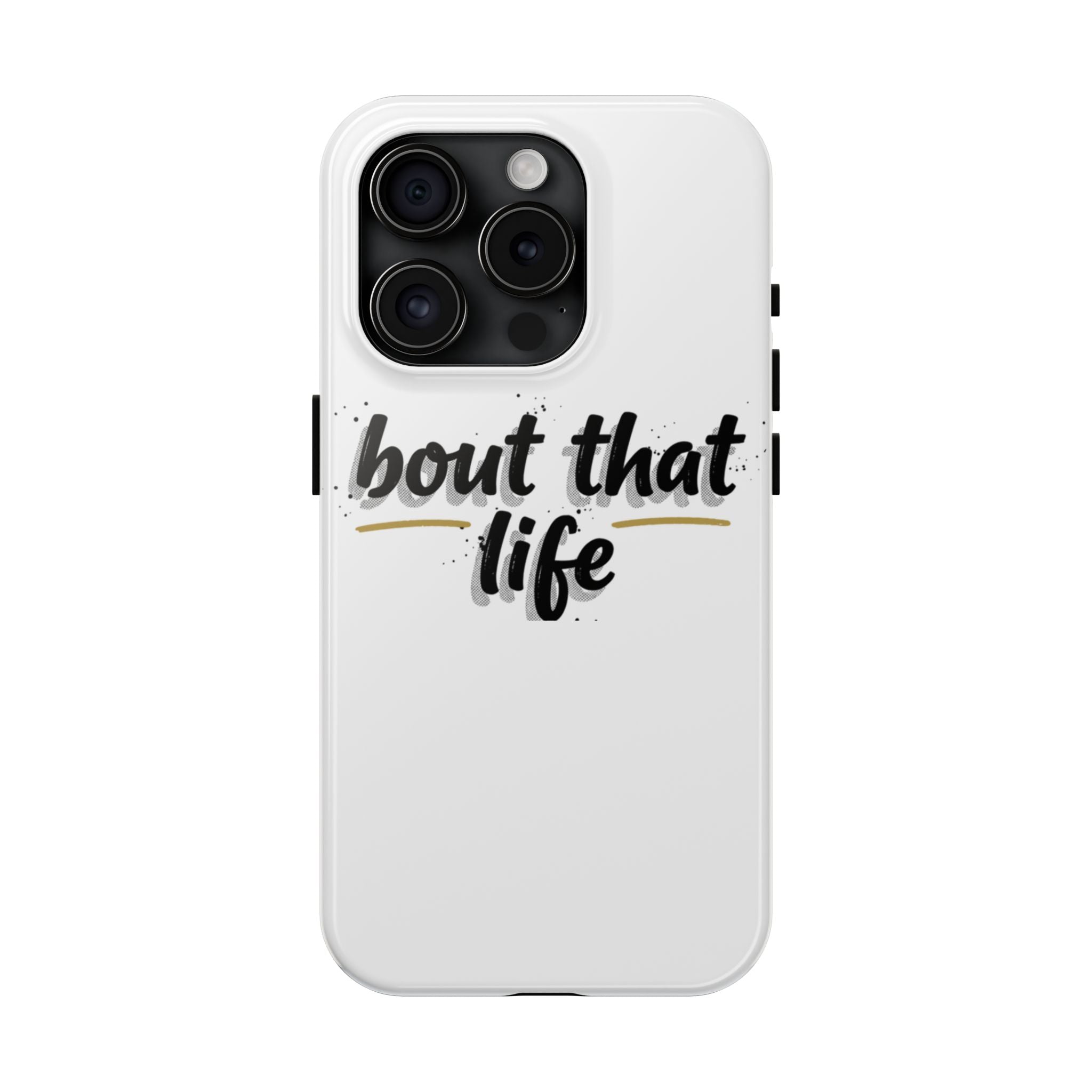 Phone Case — “bout that life” Minimal Protective Tough Case