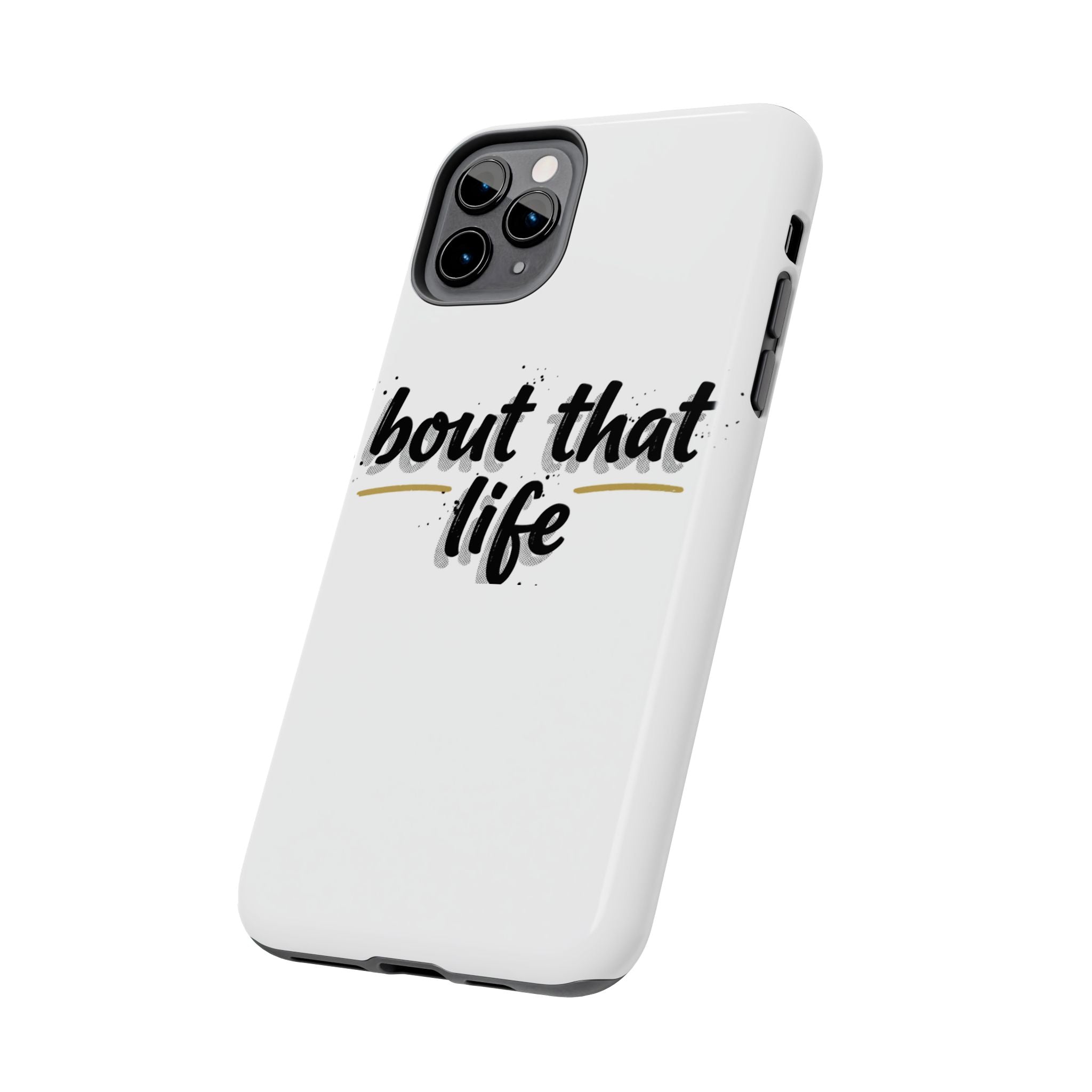 Phone Case — “bout that life” Minimal Protective Tough Case