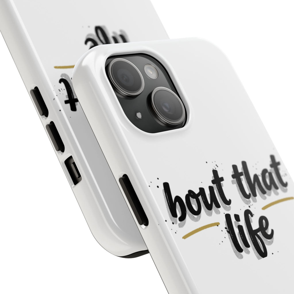Phone Case — “bout that life” Minimal Protective Tough Case