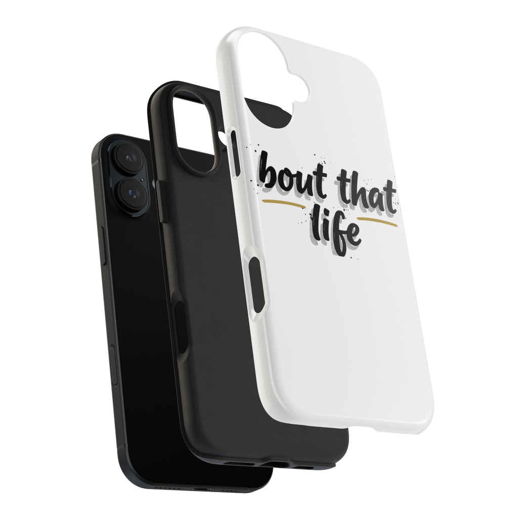 Phone Case — “bout that life” Minimal Protective Tough Case