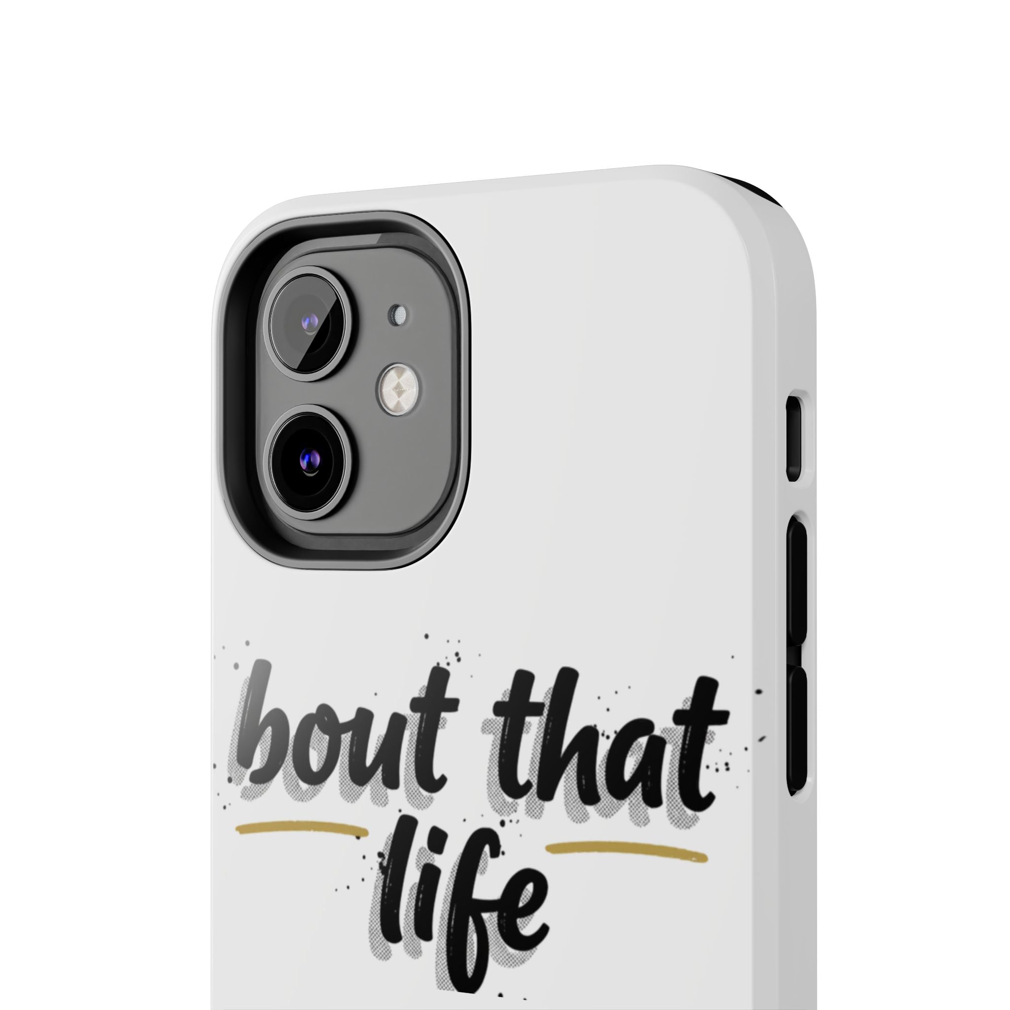 Phone Case — “bout that life” Minimal Protective Tough Case