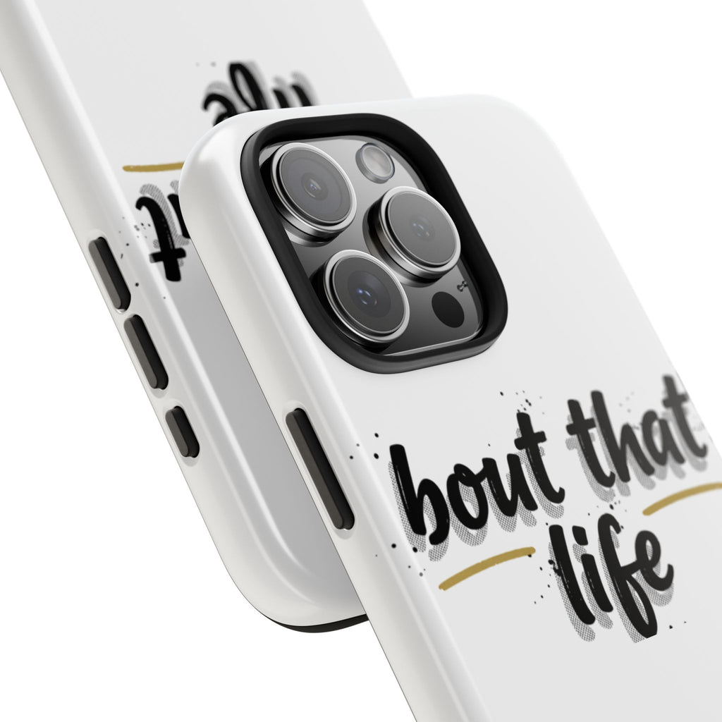 Phone Case — “bout that life” Minimal Protective Tough Case
