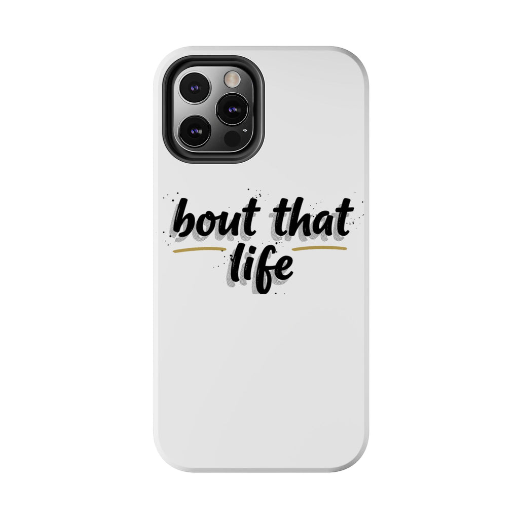 Phone Case — “bout that life” Minimal Protective Tough Case