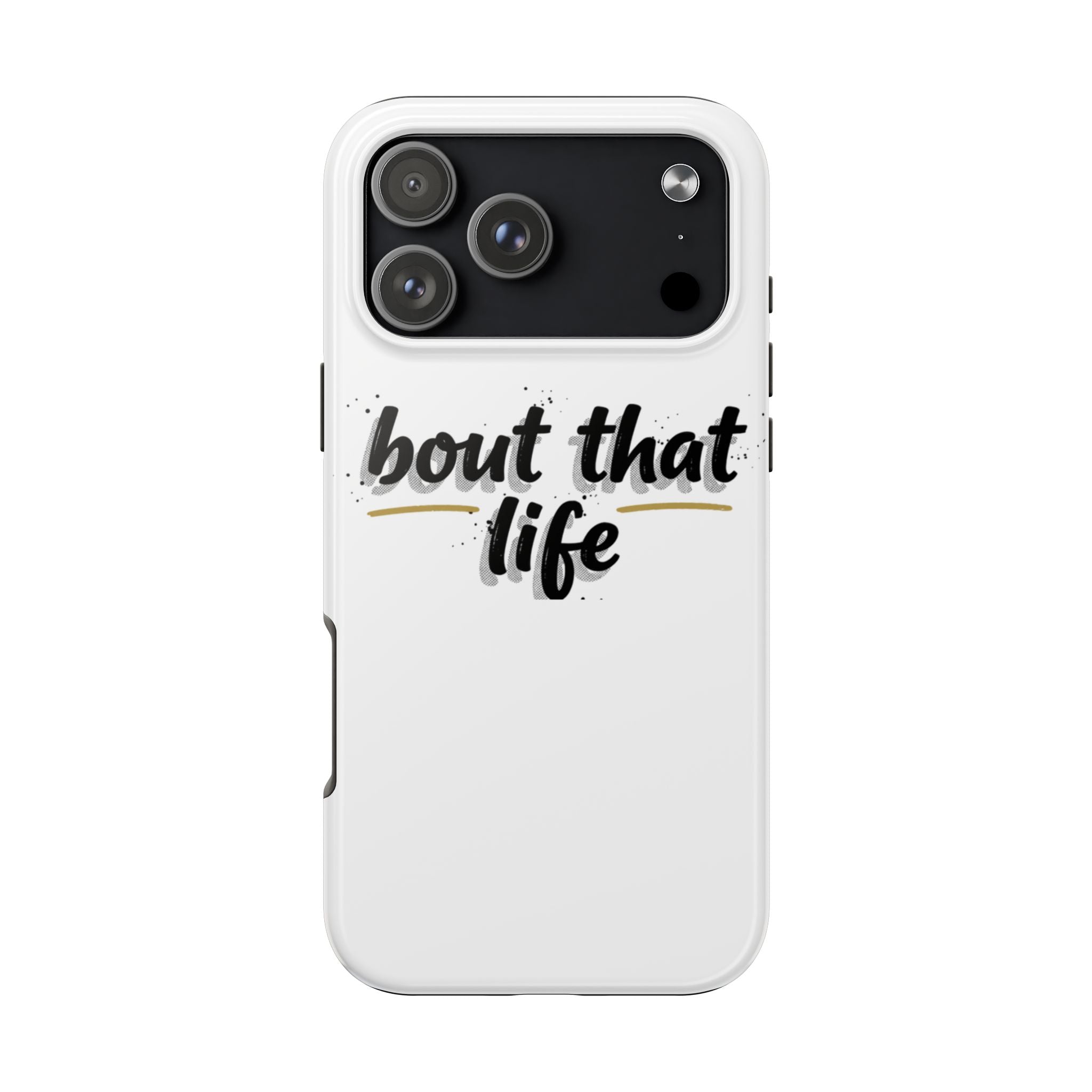 Phone Case — “bout that life” Minimal Protective Tough Case