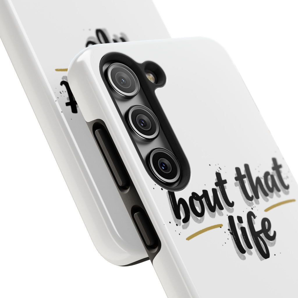 Phone Case — “bout that life” Minimal Protective Tough Case