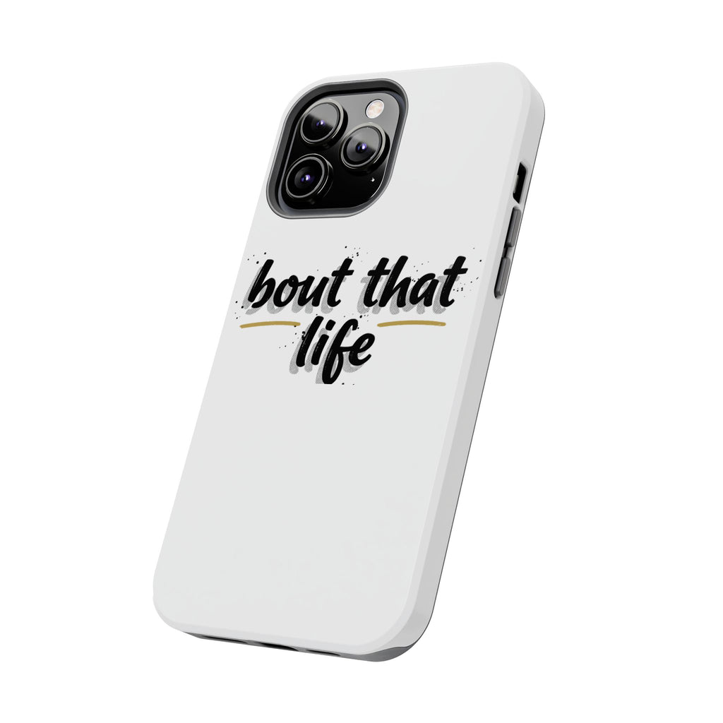 Phone Case — “bout that life” Minimal Protective Tough Case