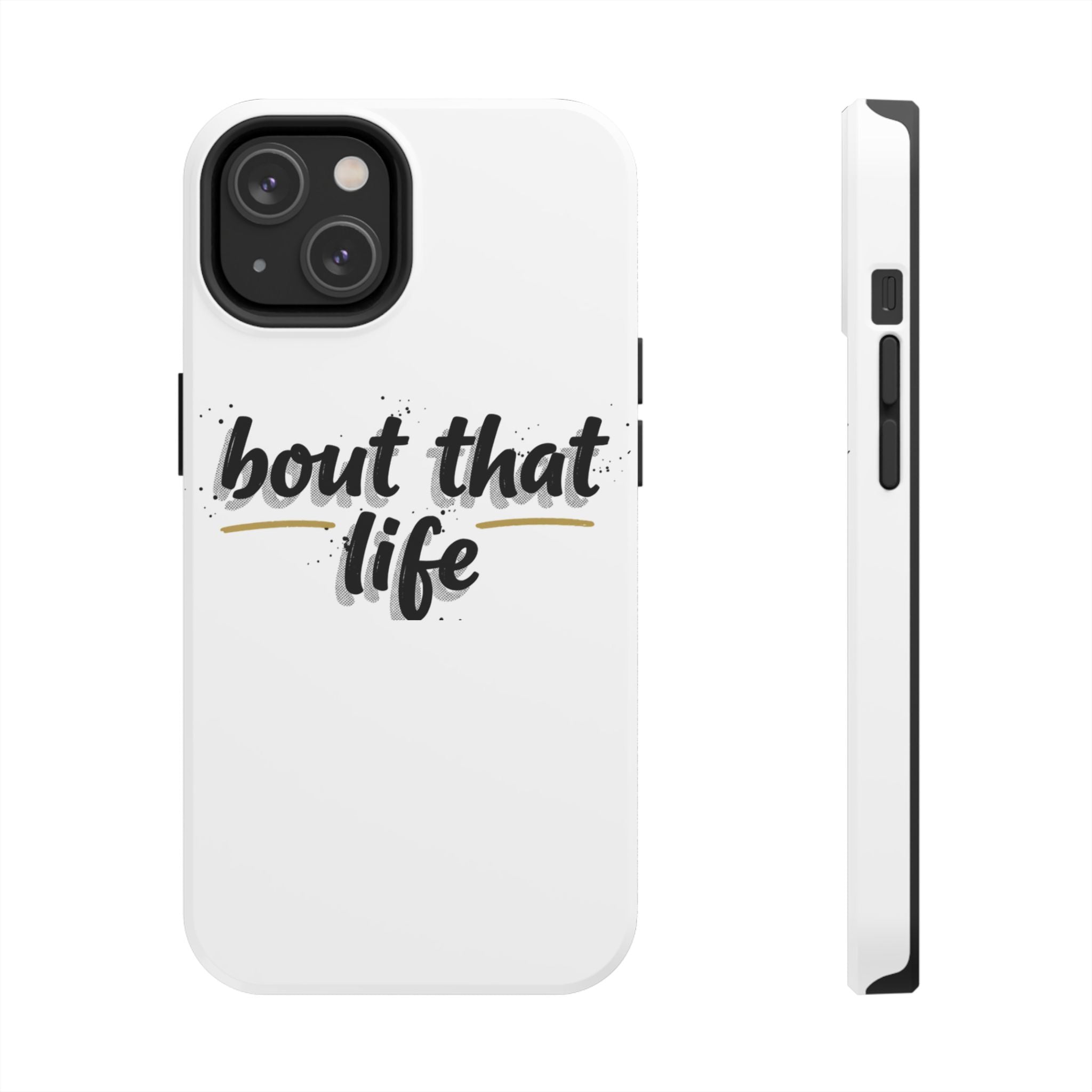 Phone Case — “bout that life” Minimal Protective Tough Case