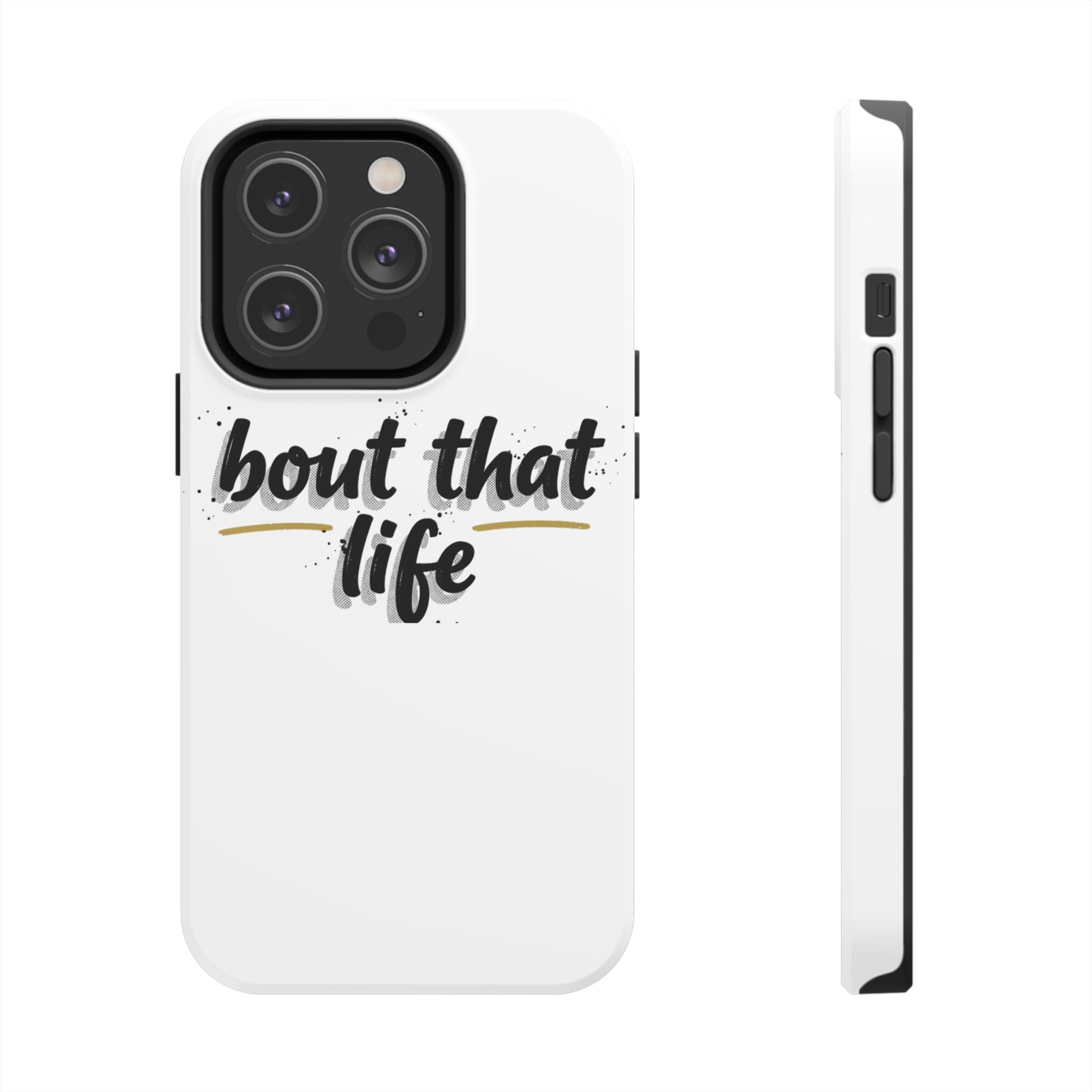 Phone Case — “bout that life” Minimal Protective Tough Case
