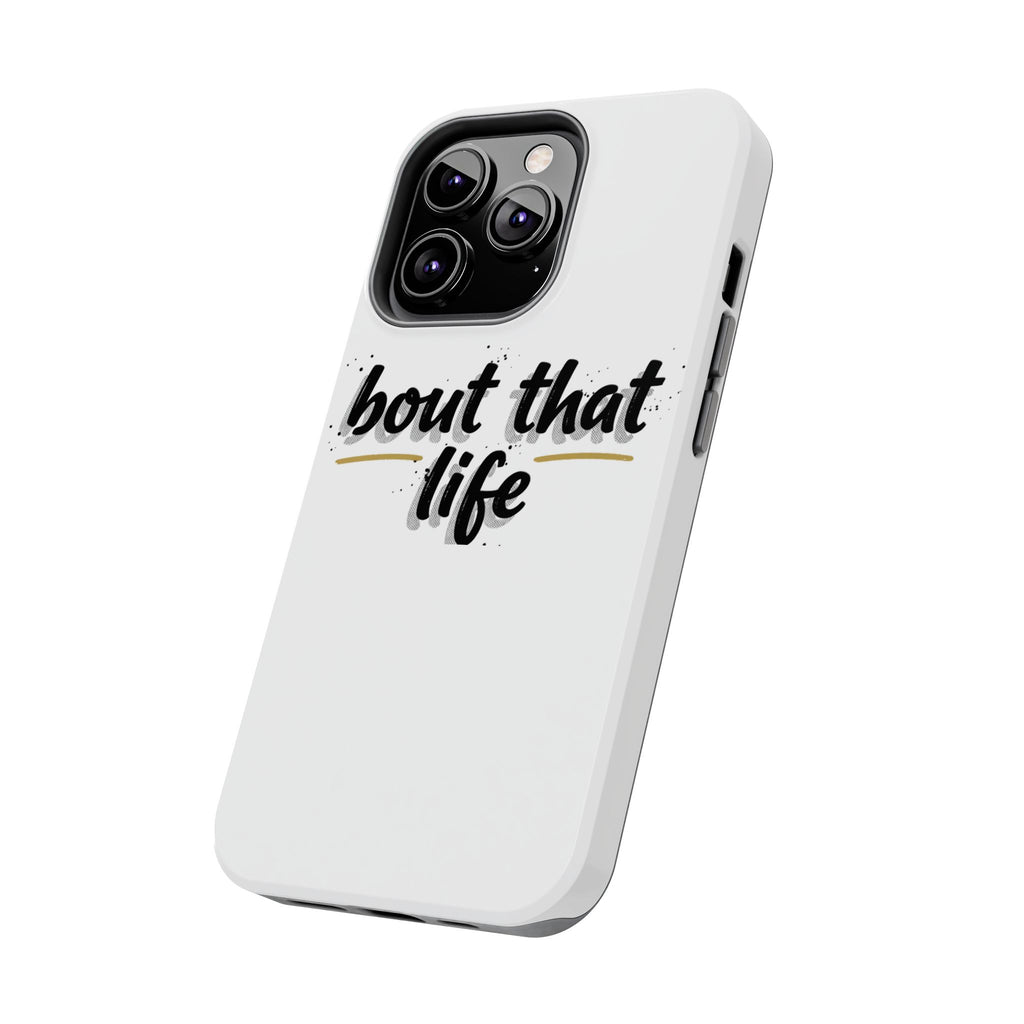Phone Case — “bout that life” Minimal Protective Tough Case