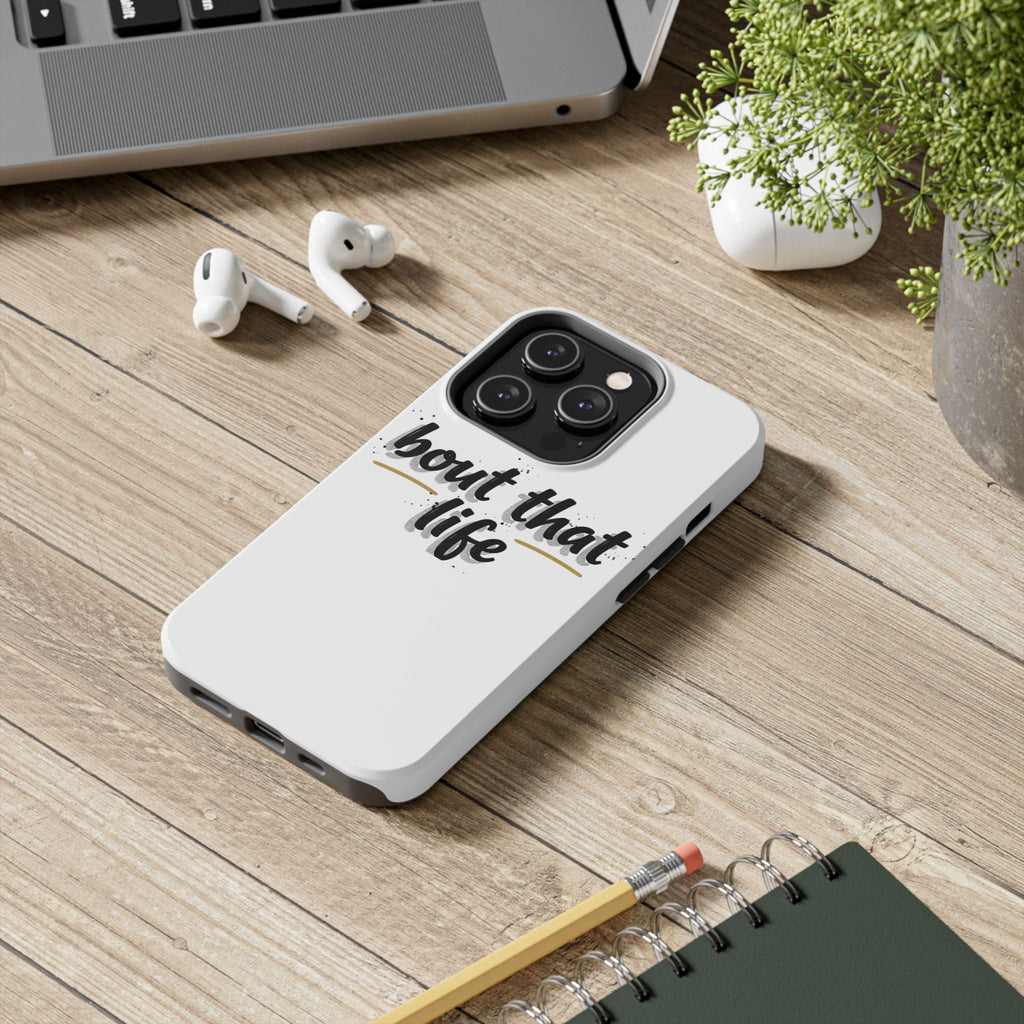 Phone Case — “bout that life” Minimal Protective Tough Case