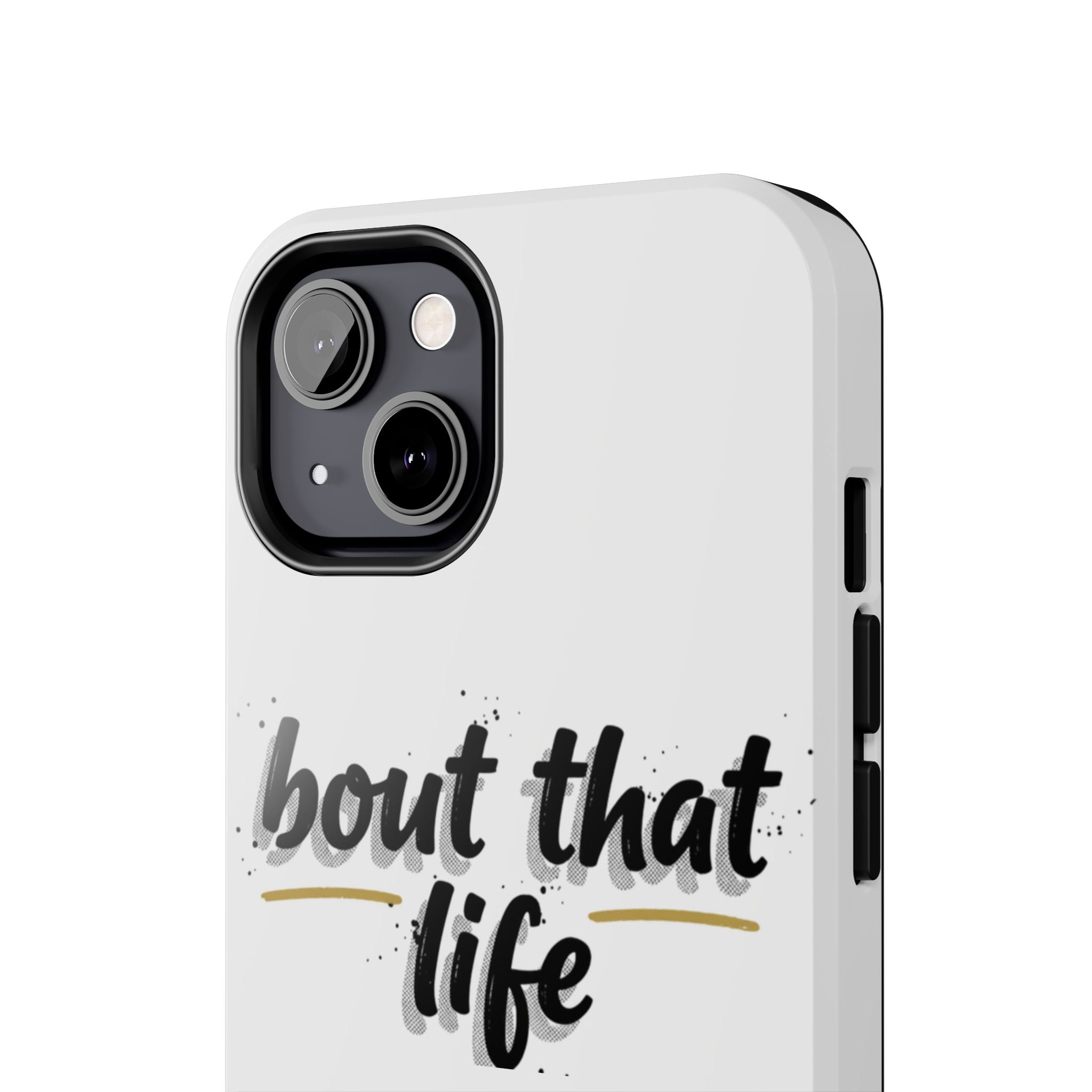 Phone Case — “bout that life” Minimal Protective Tough Case