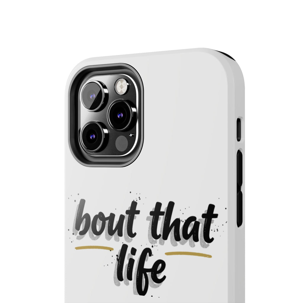 Phone Case — “bout that life” Minimal Protective Tough Case